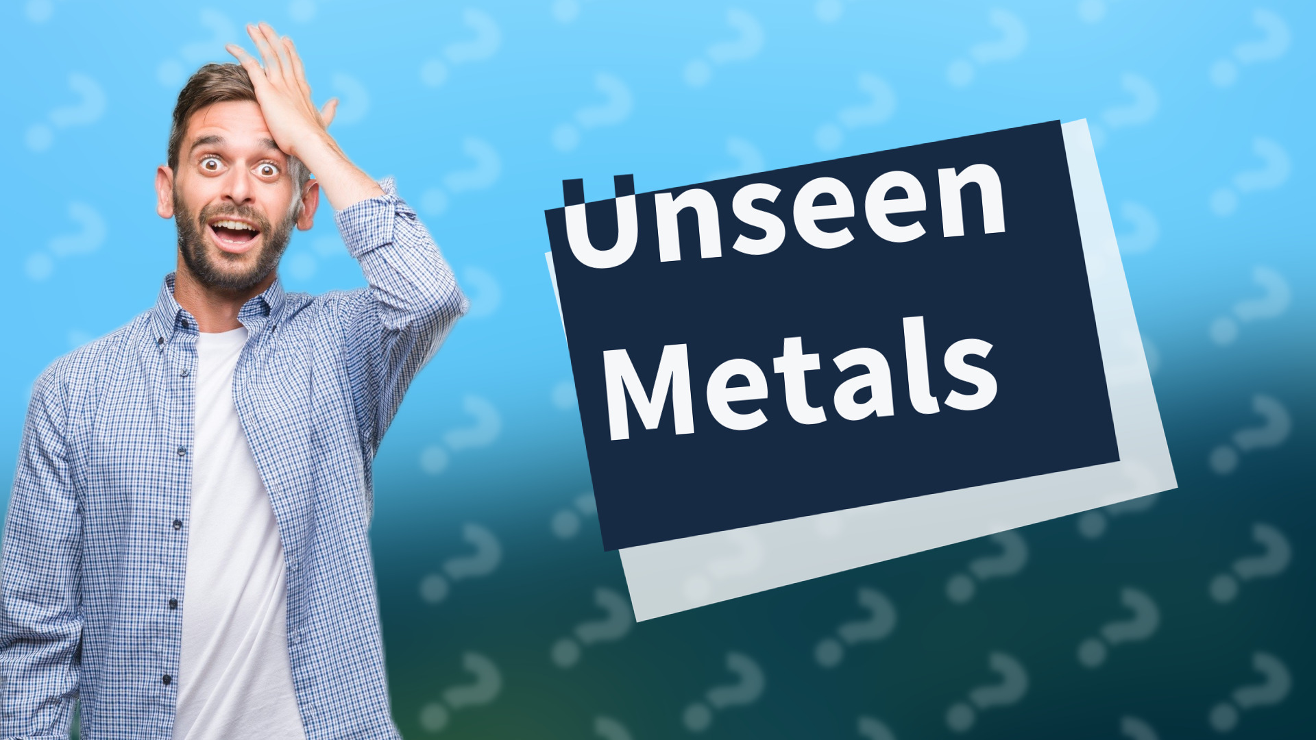 Unseen Metals