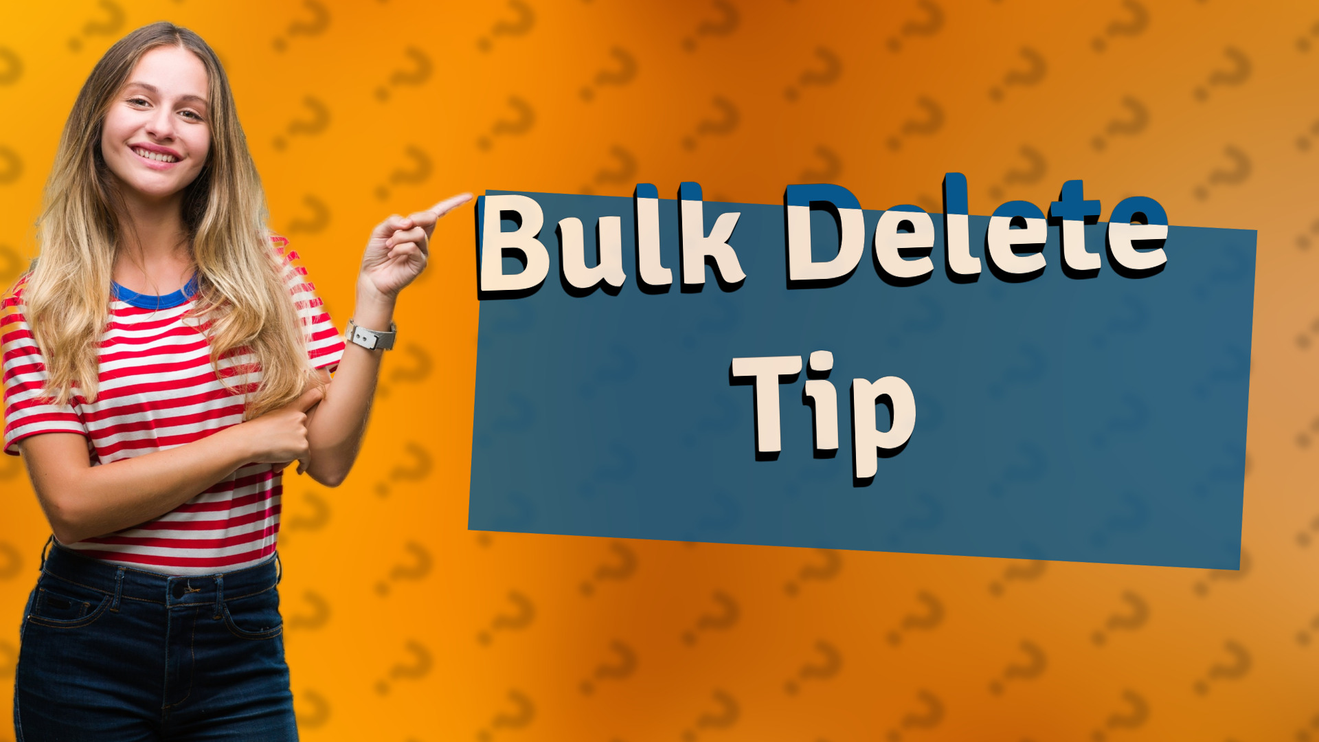 Bulk Delete Tip