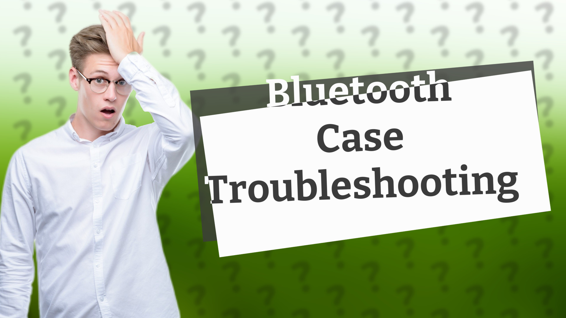 Bluetooth Case Troubleshooting