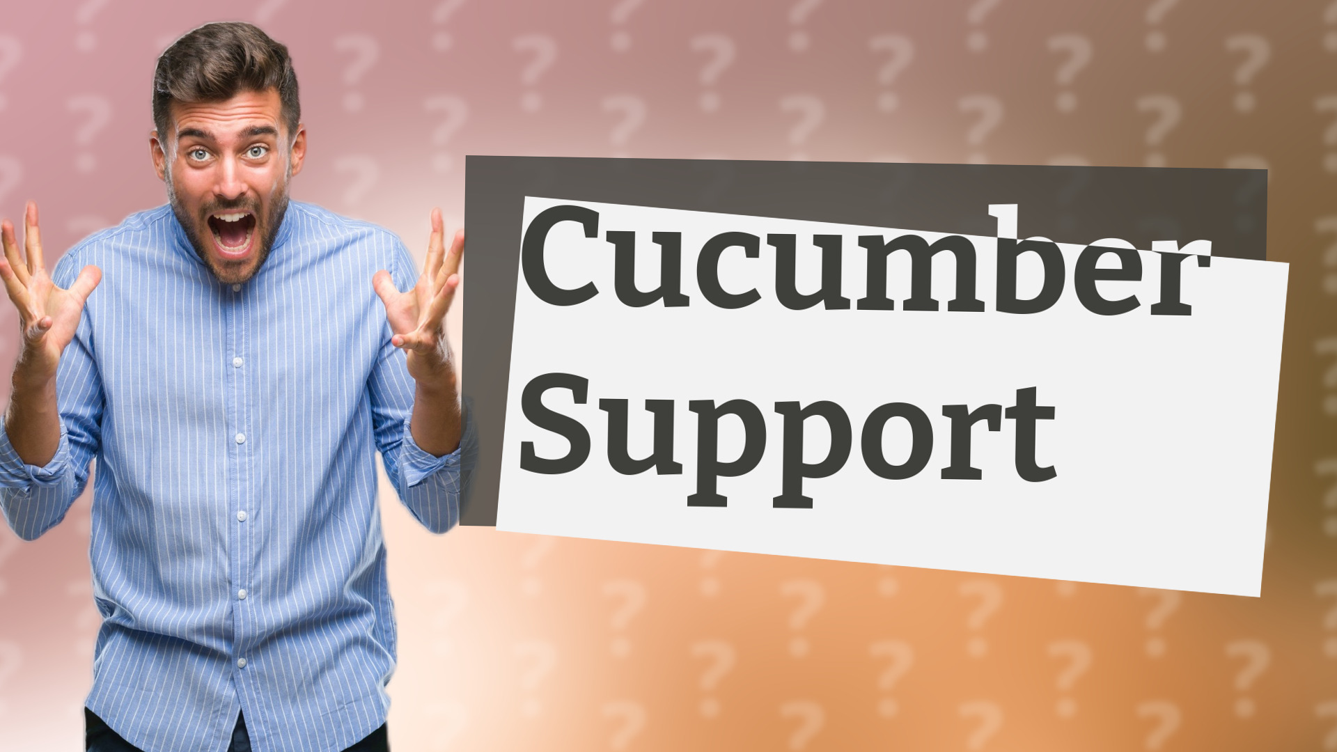 Cucumber Support
