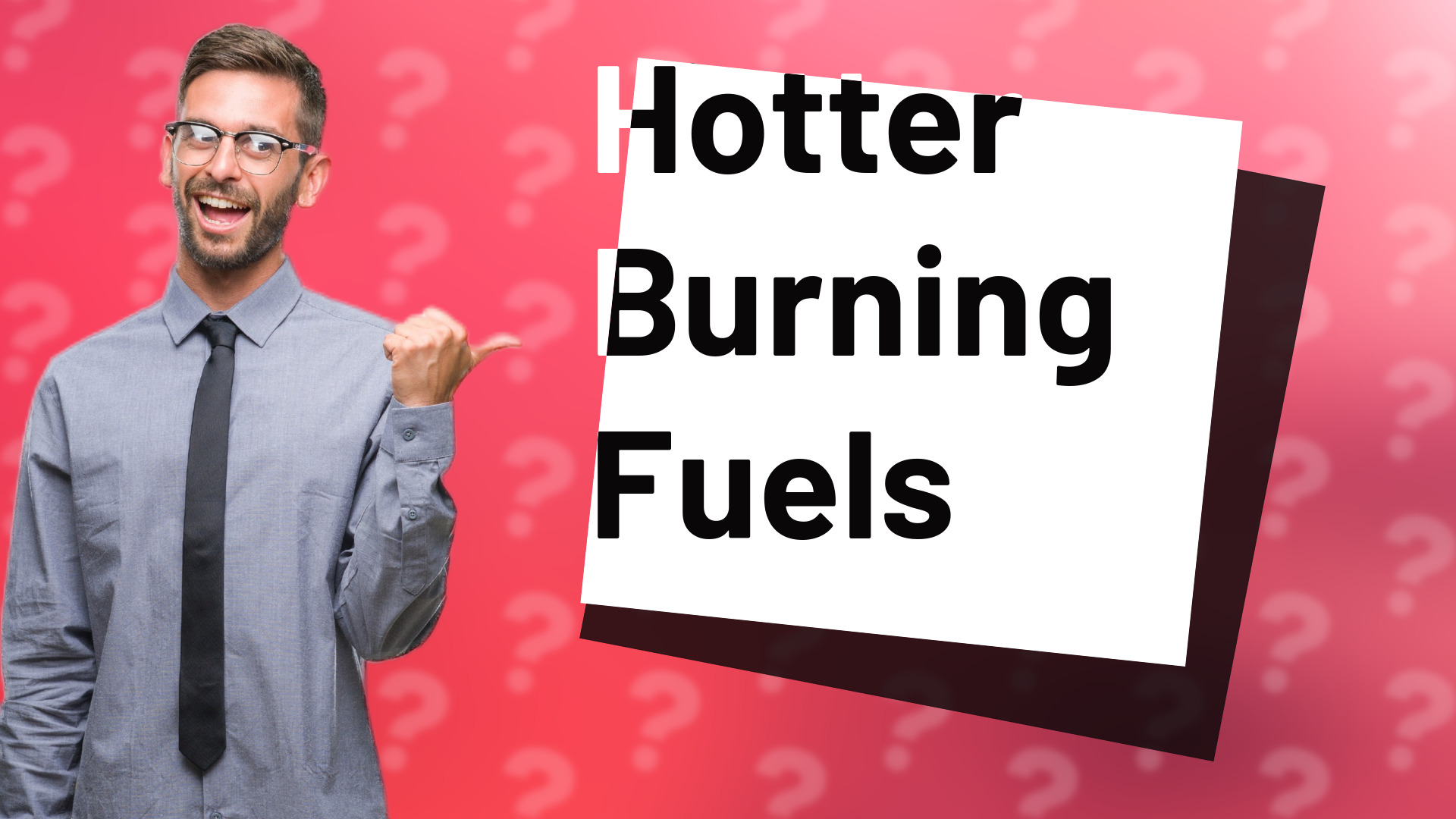 Hotter Burning Fuels