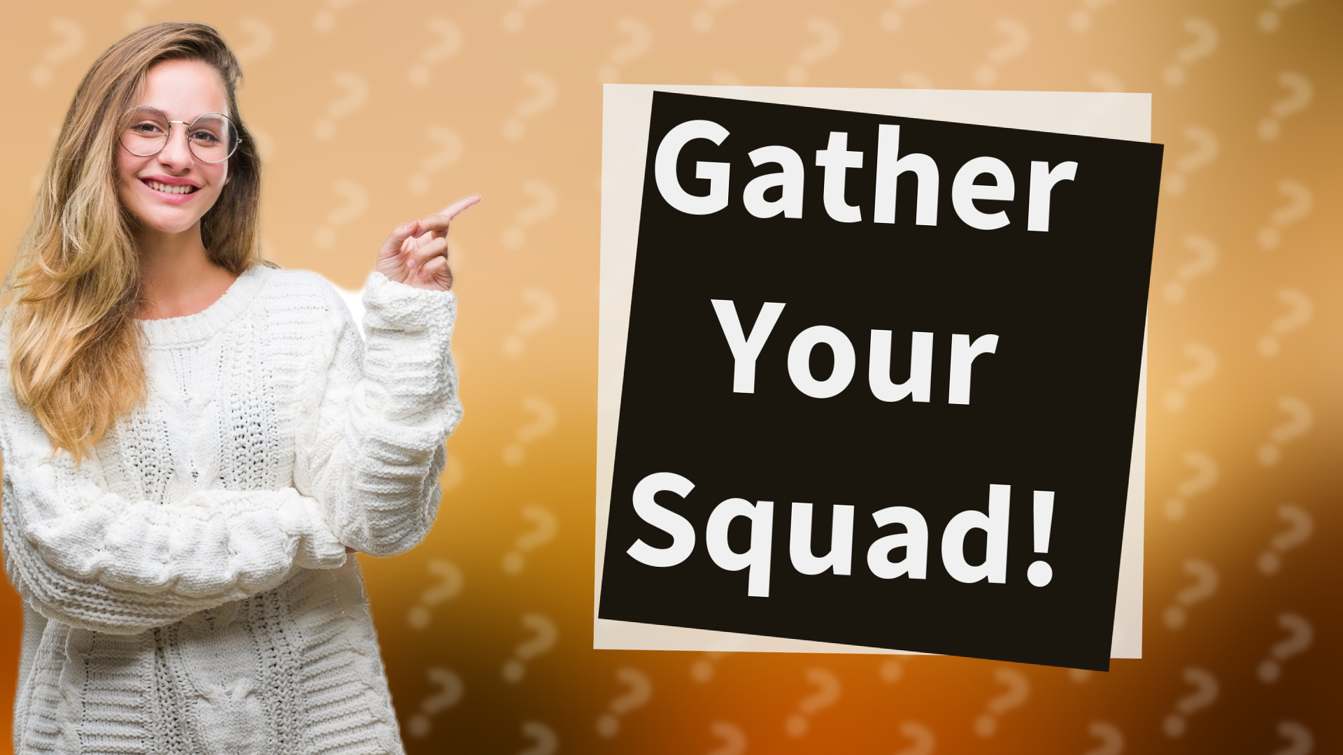 Gather Your Squad!