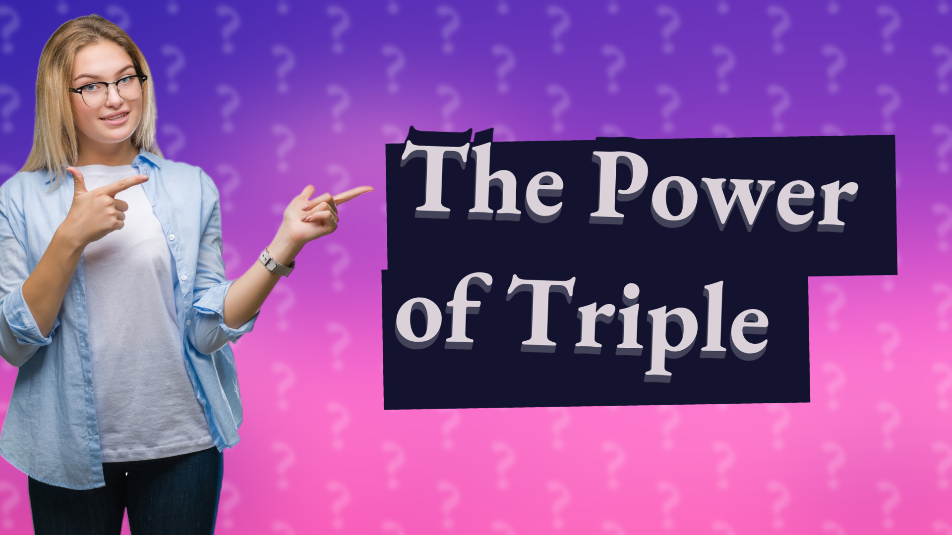 The Power of Triple