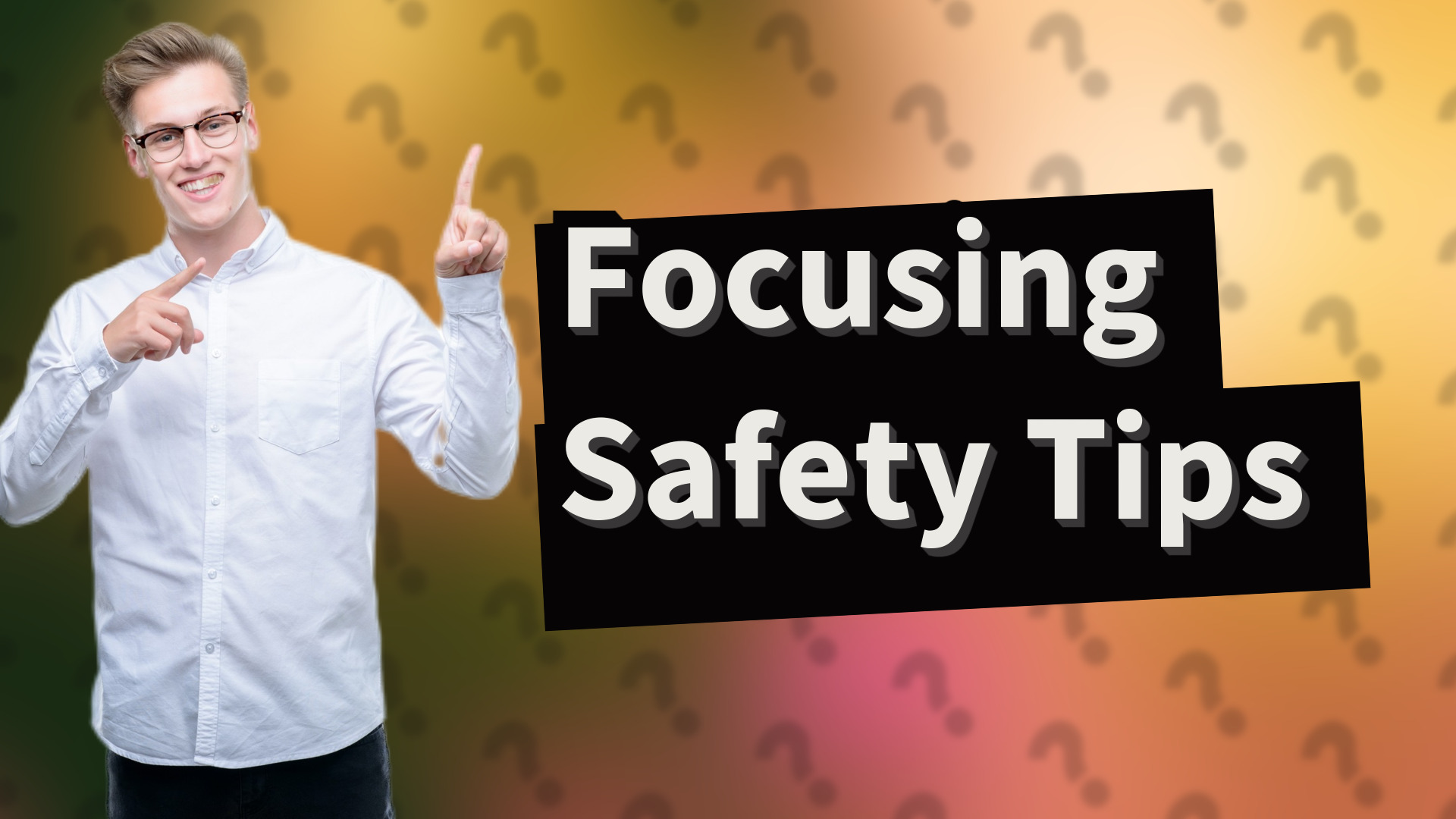 Focusing Safety Tips