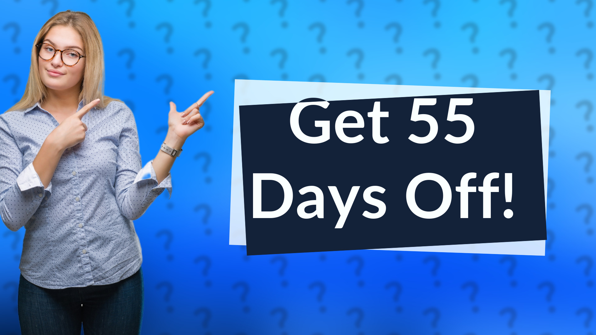 Get 55 Days Off!