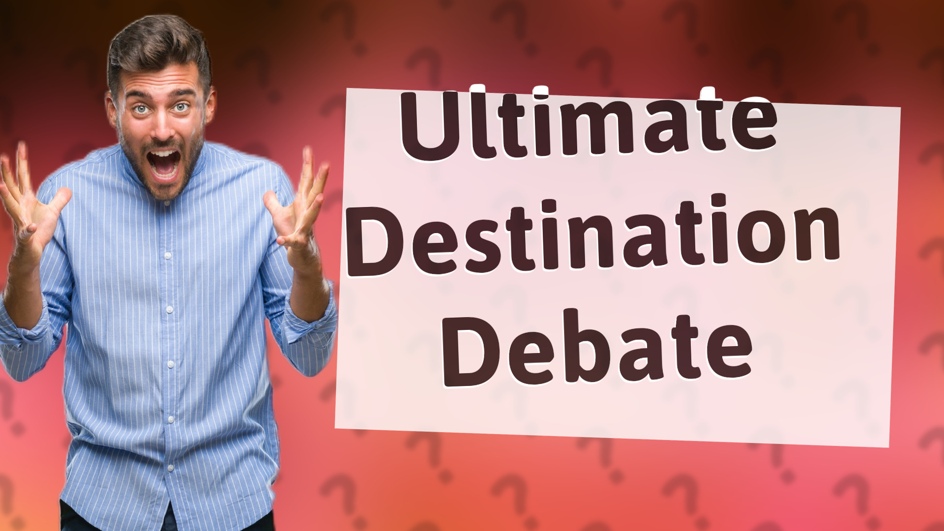 Ultimate Destination Debate