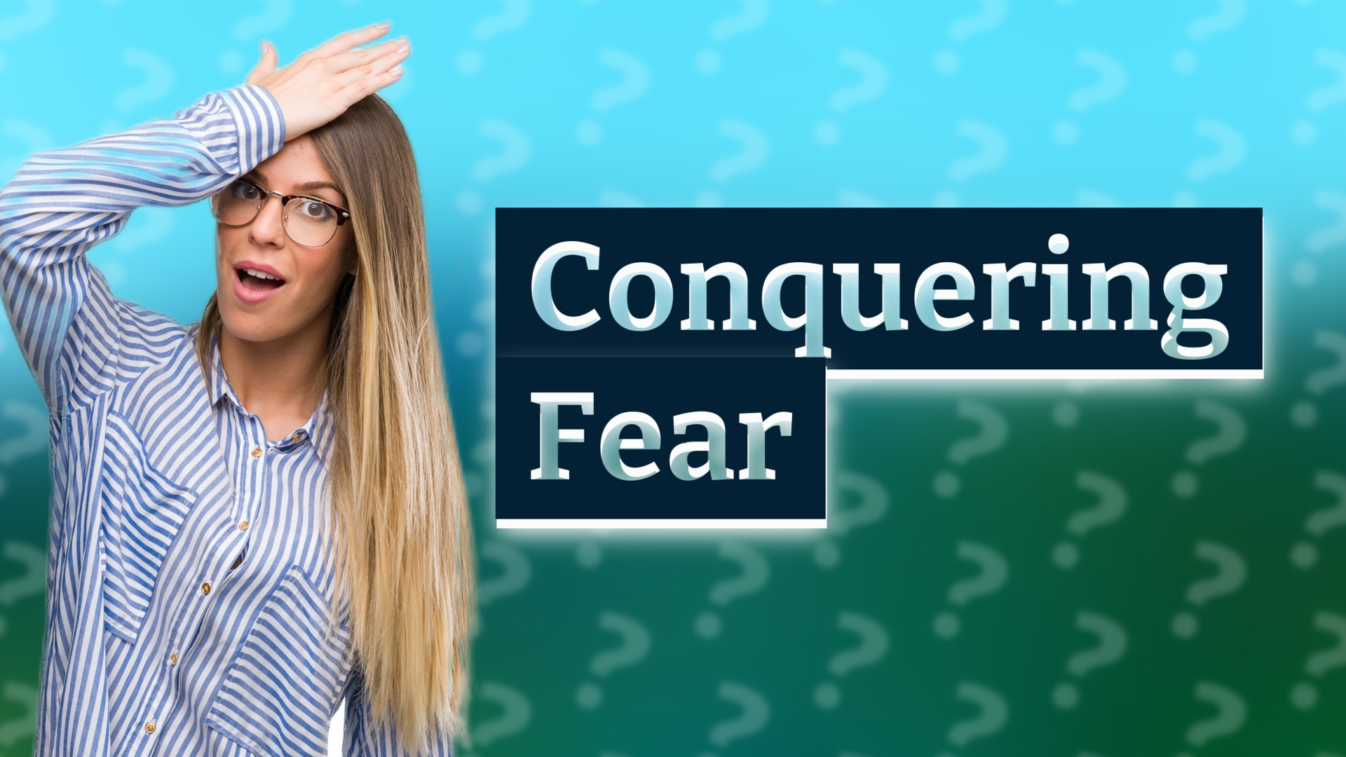 Conquering Fear