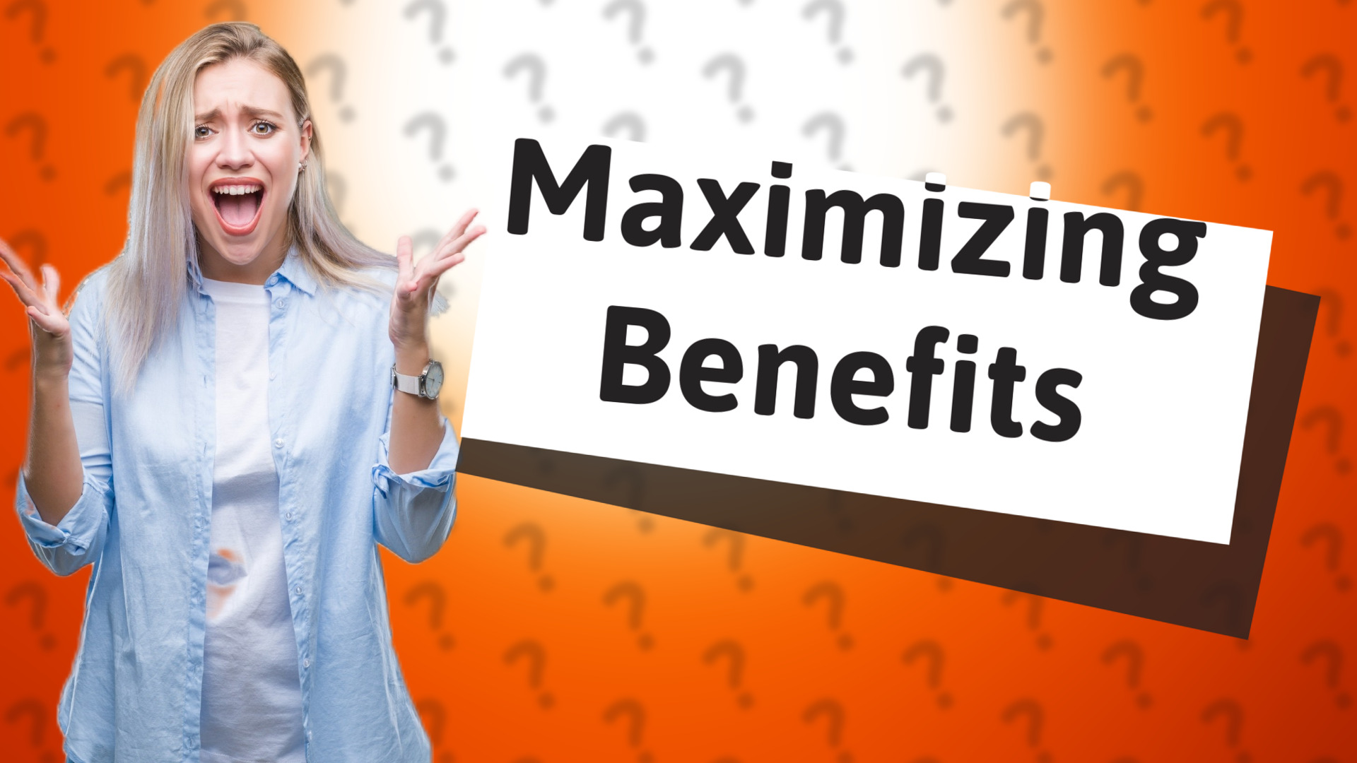 Maximizing Benefits