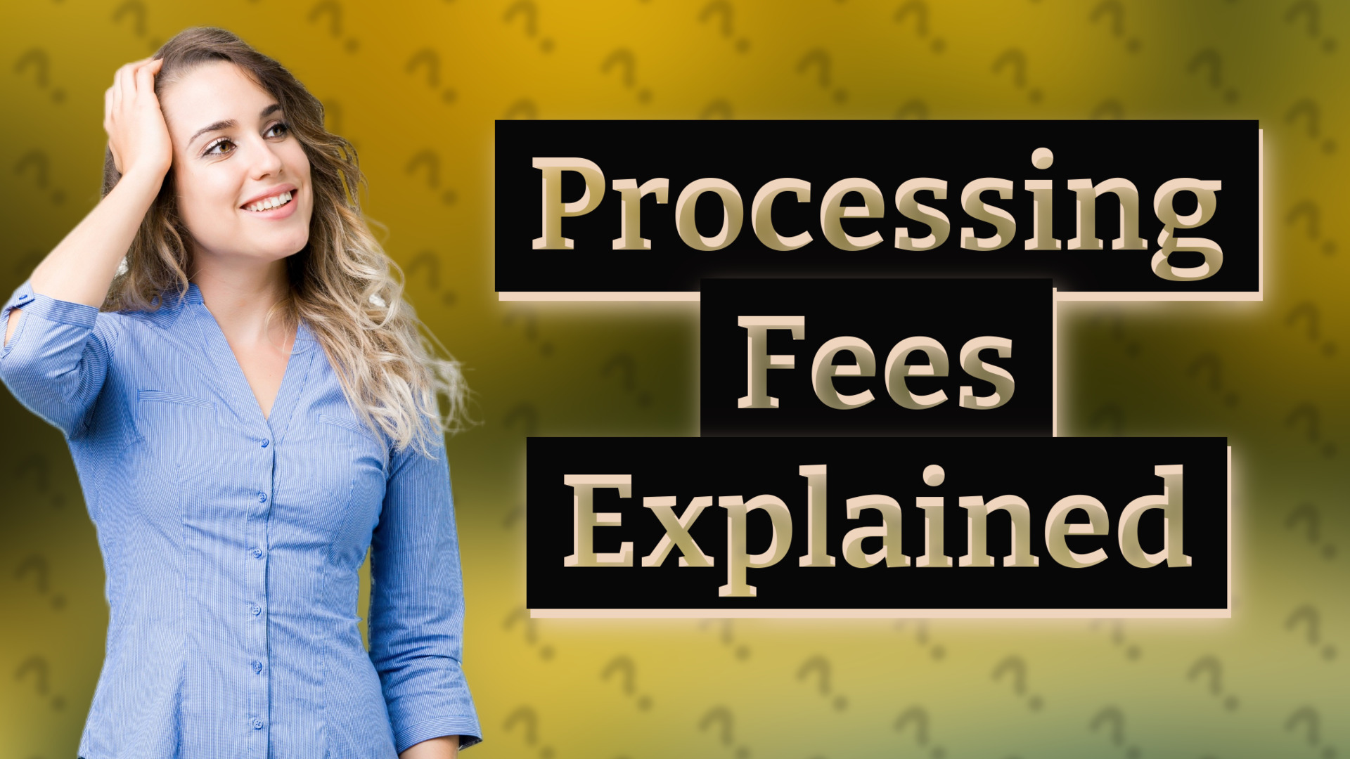 Processing Fees Explained
