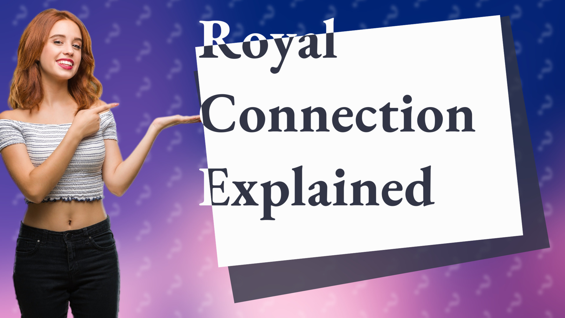 Royal Connection Explained