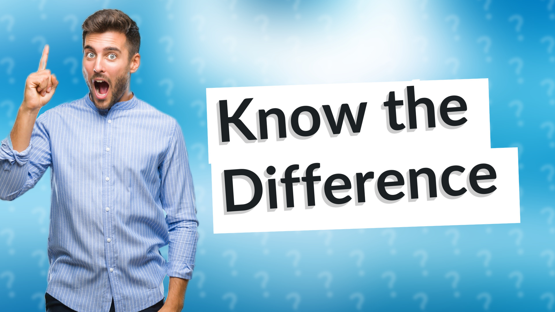 Know the Difference