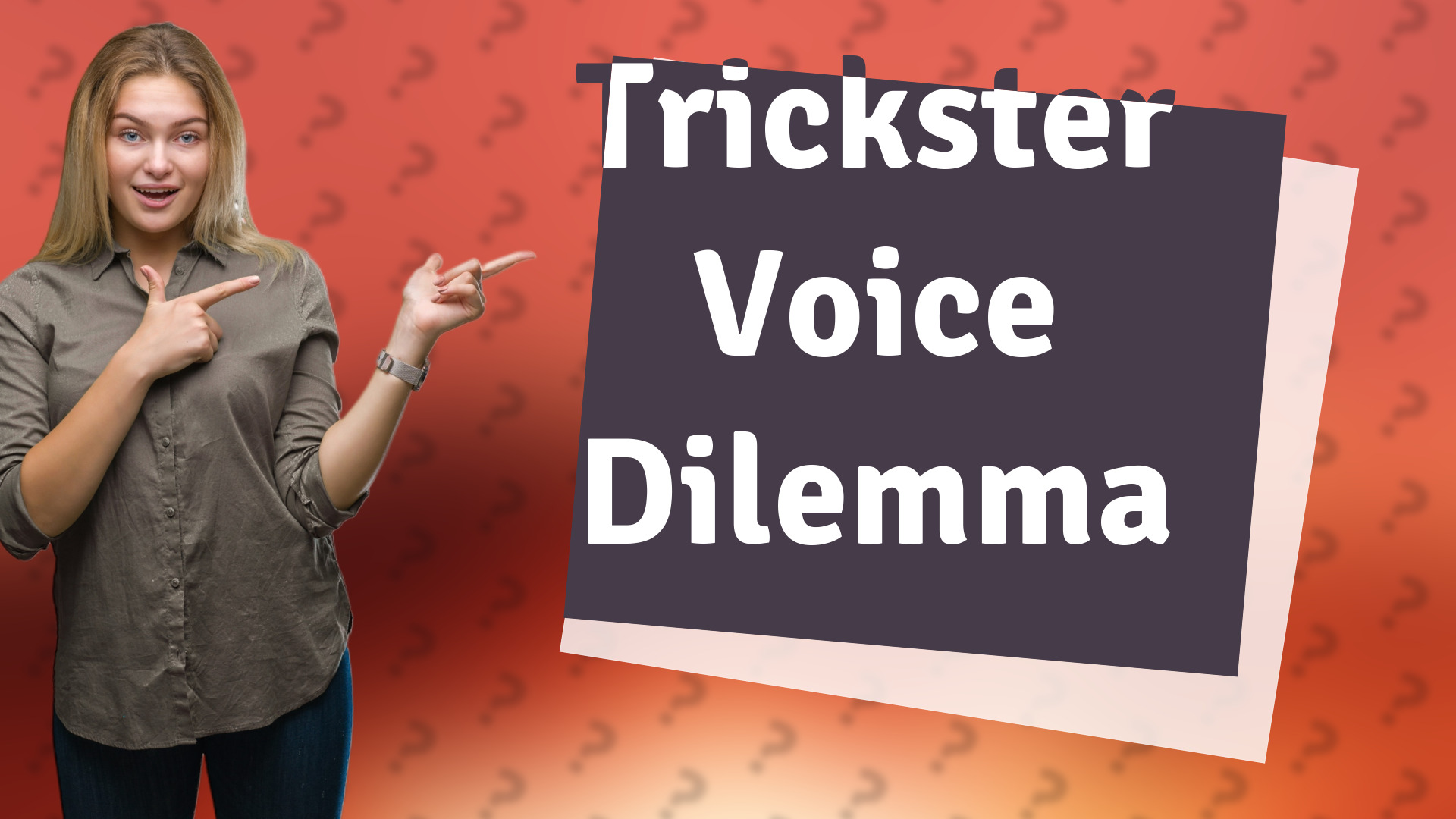 Trickster Voice Dilemma