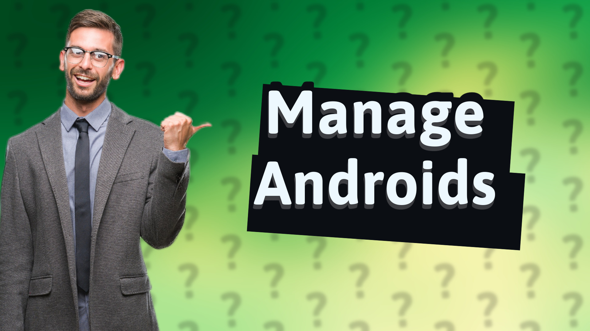 Manage Androids