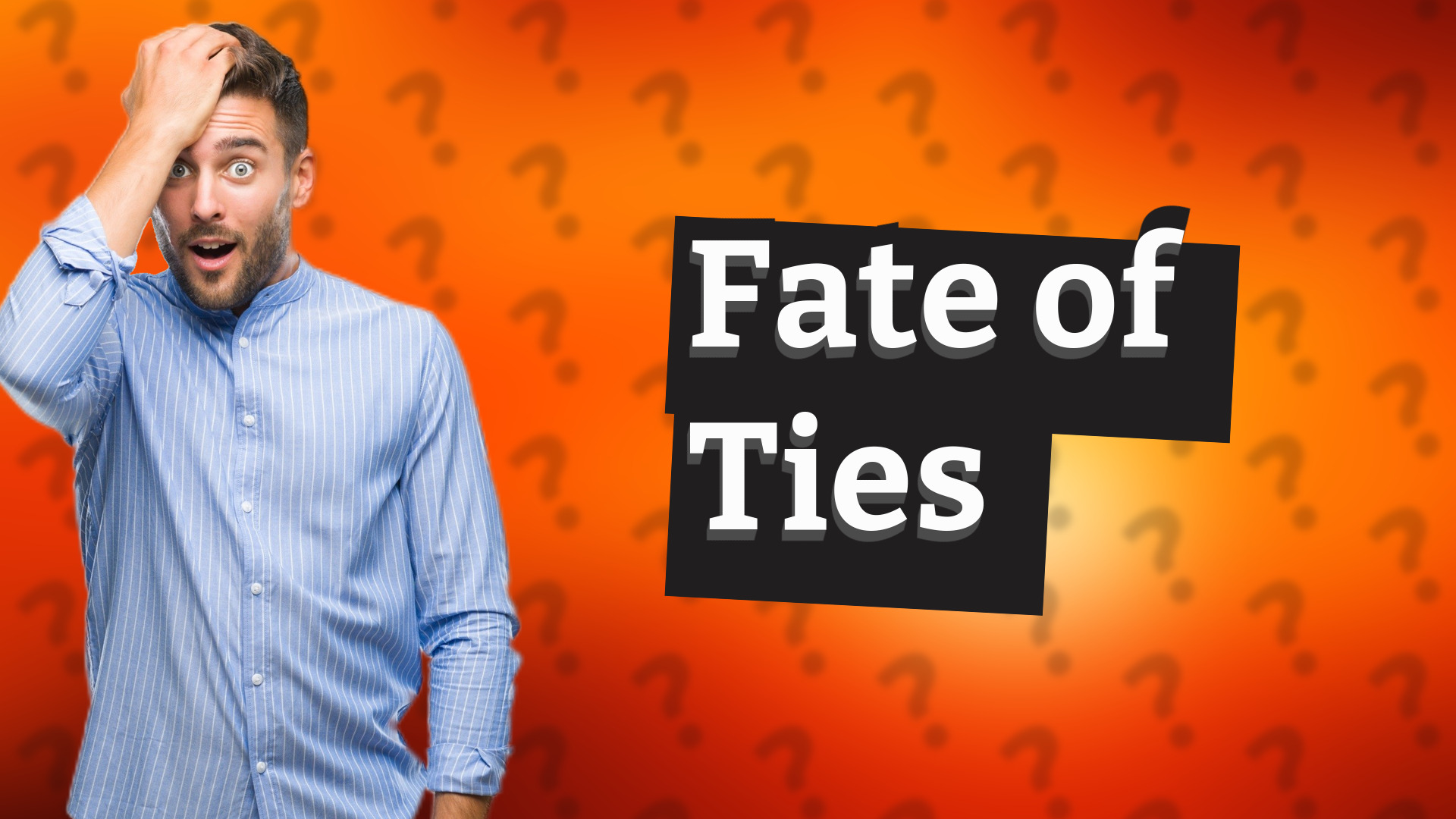 Fate of Ties