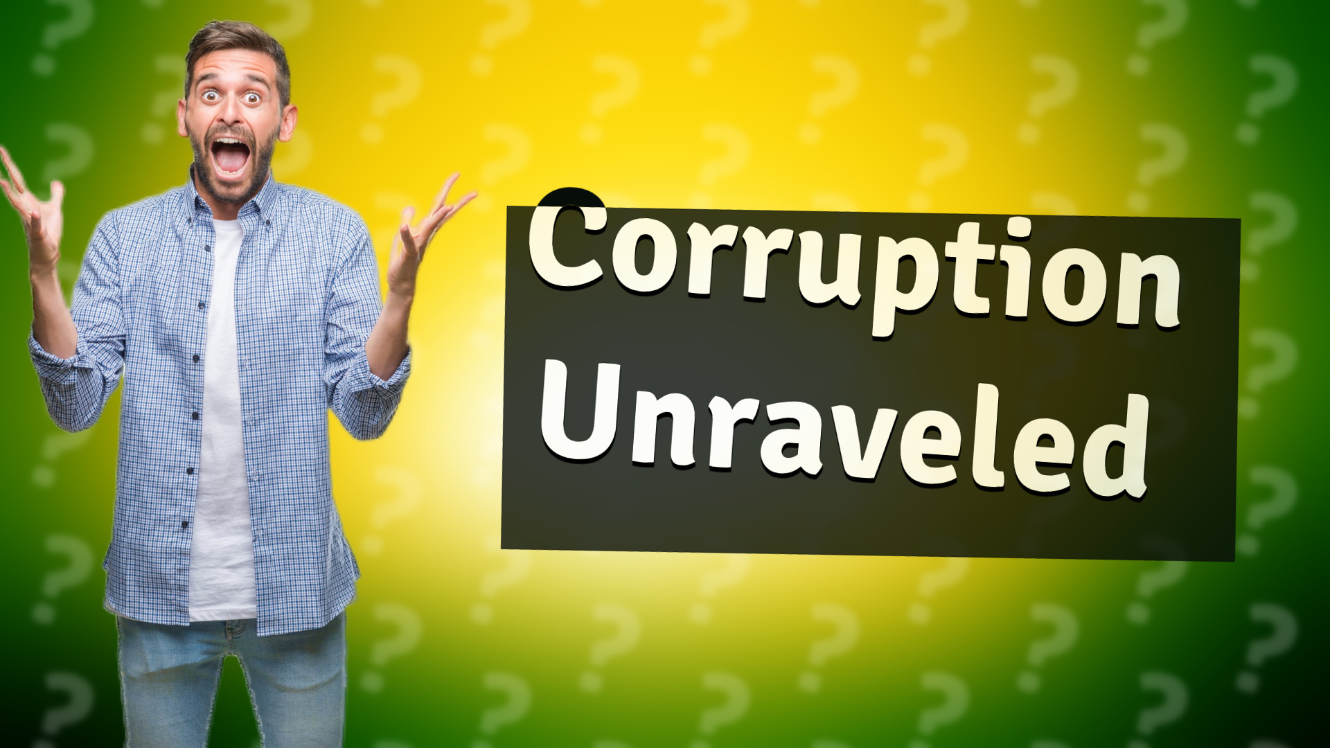 Corruption Unraveled
