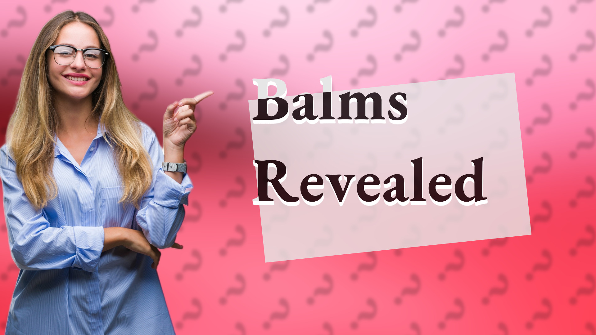 Balms Revealed
