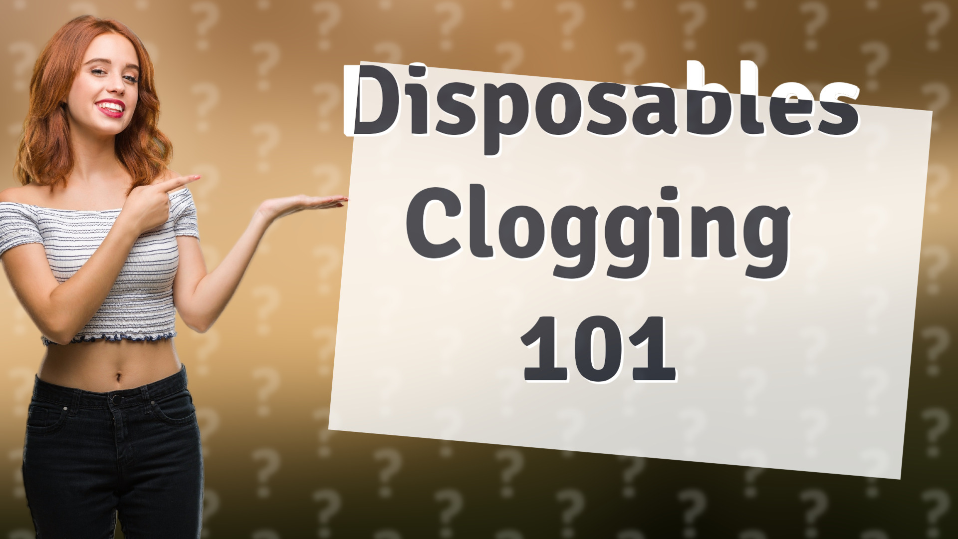 Disposables Clogging 101
