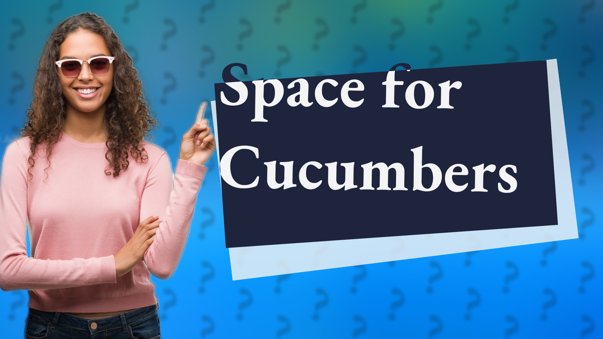 Space for Cucumbers