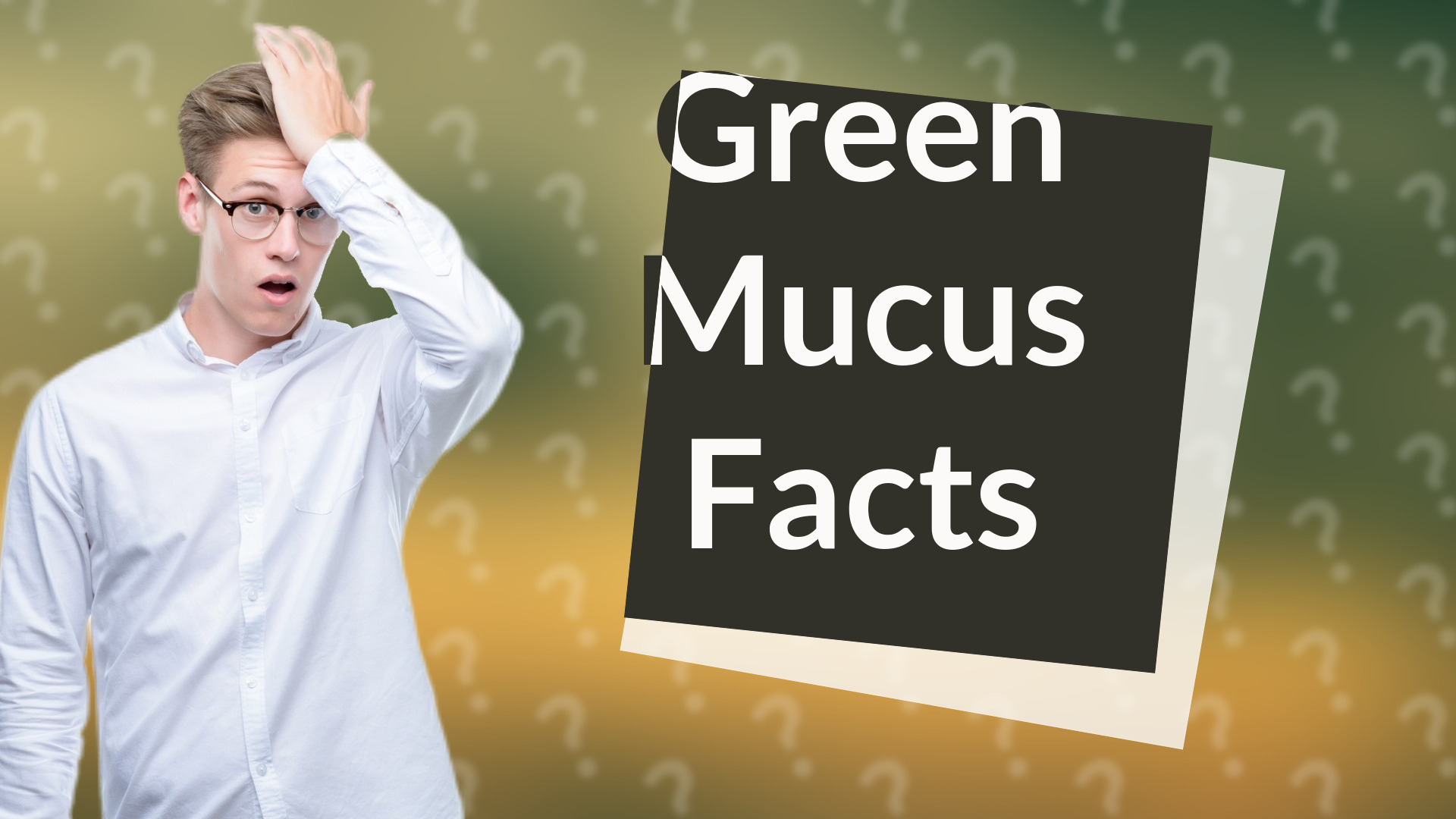 Green Mucus Facts