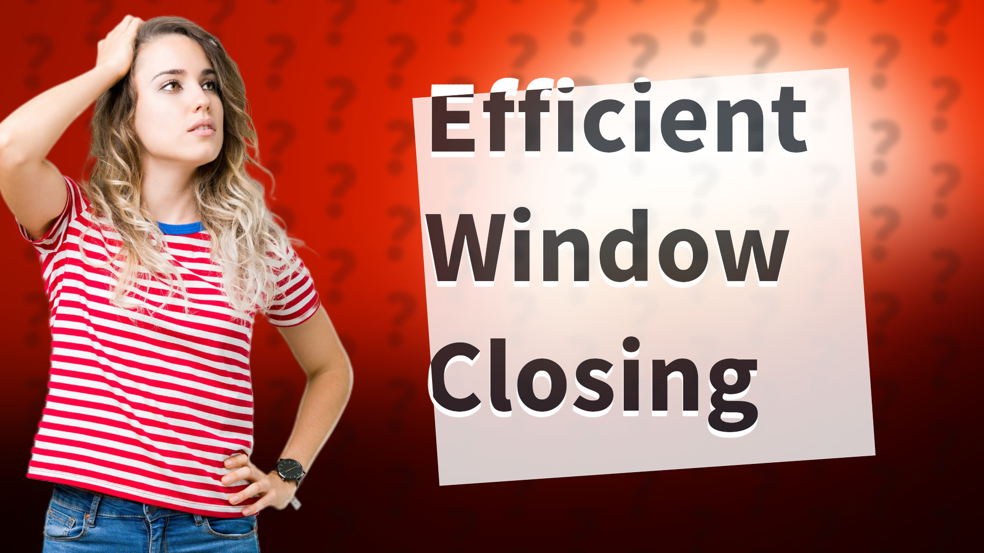 Efficient Window Closing