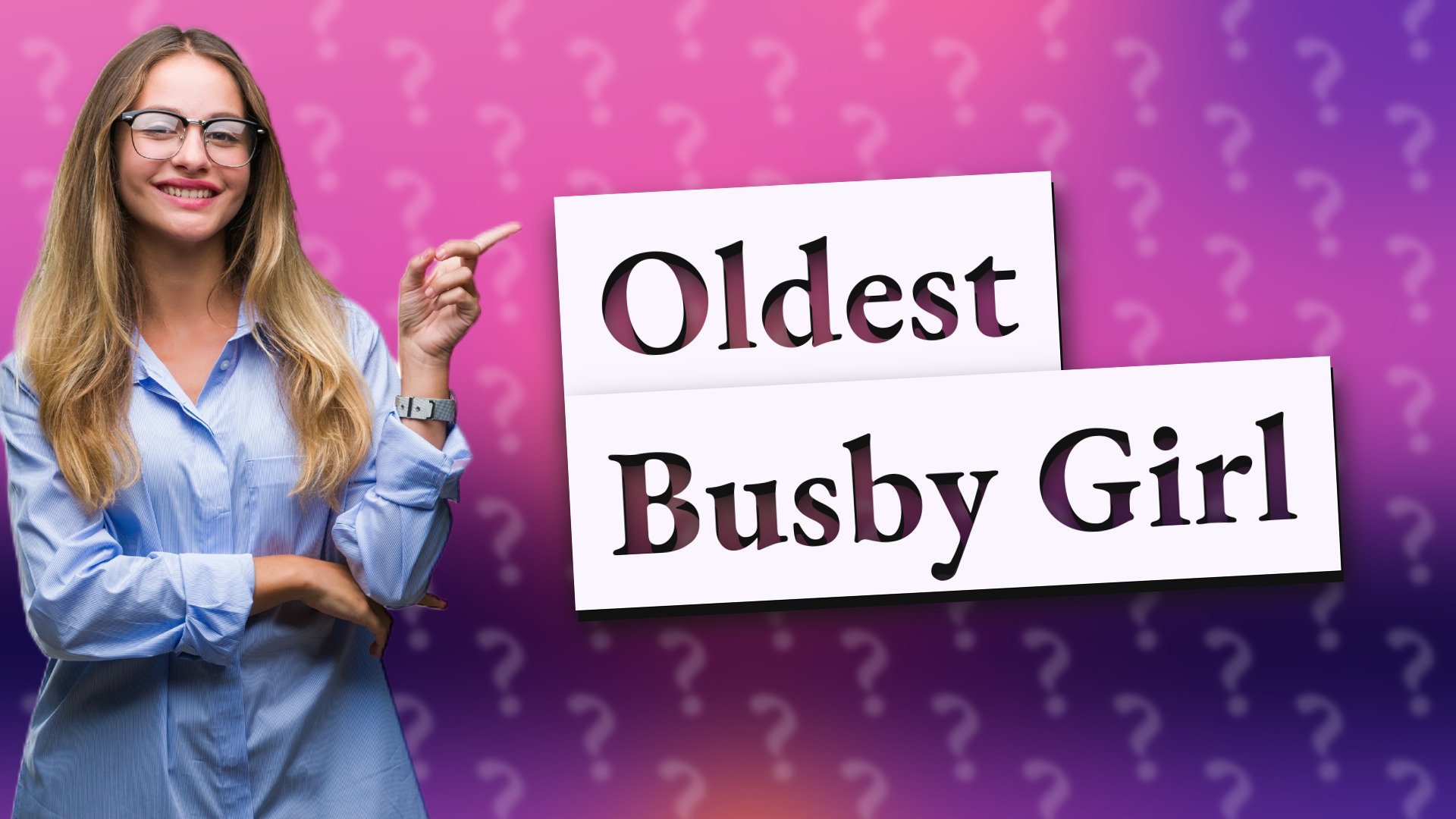 Oldest Busby Girl