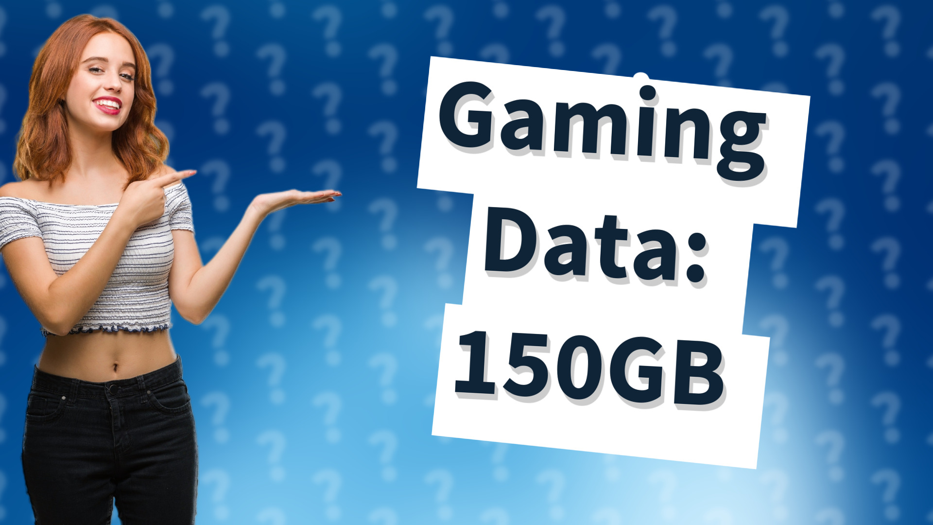 Gaming Data: 150GB