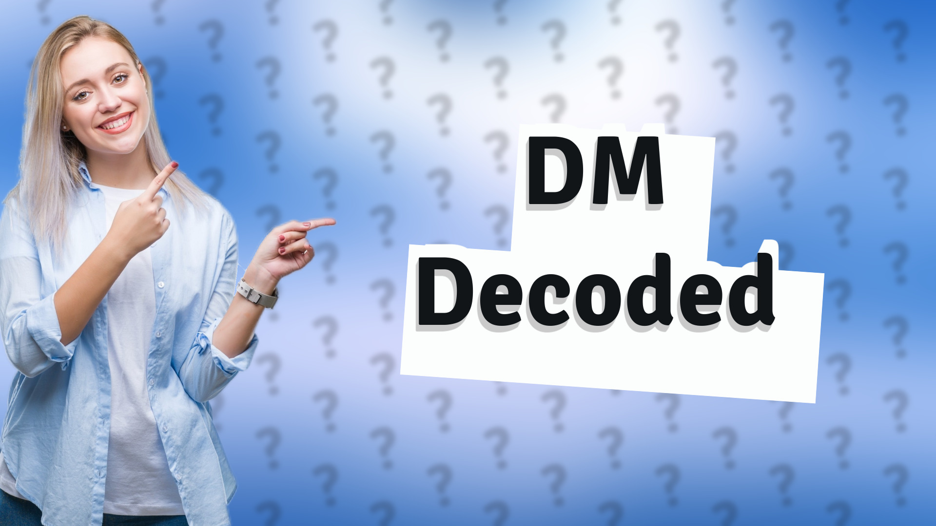DM Decoded