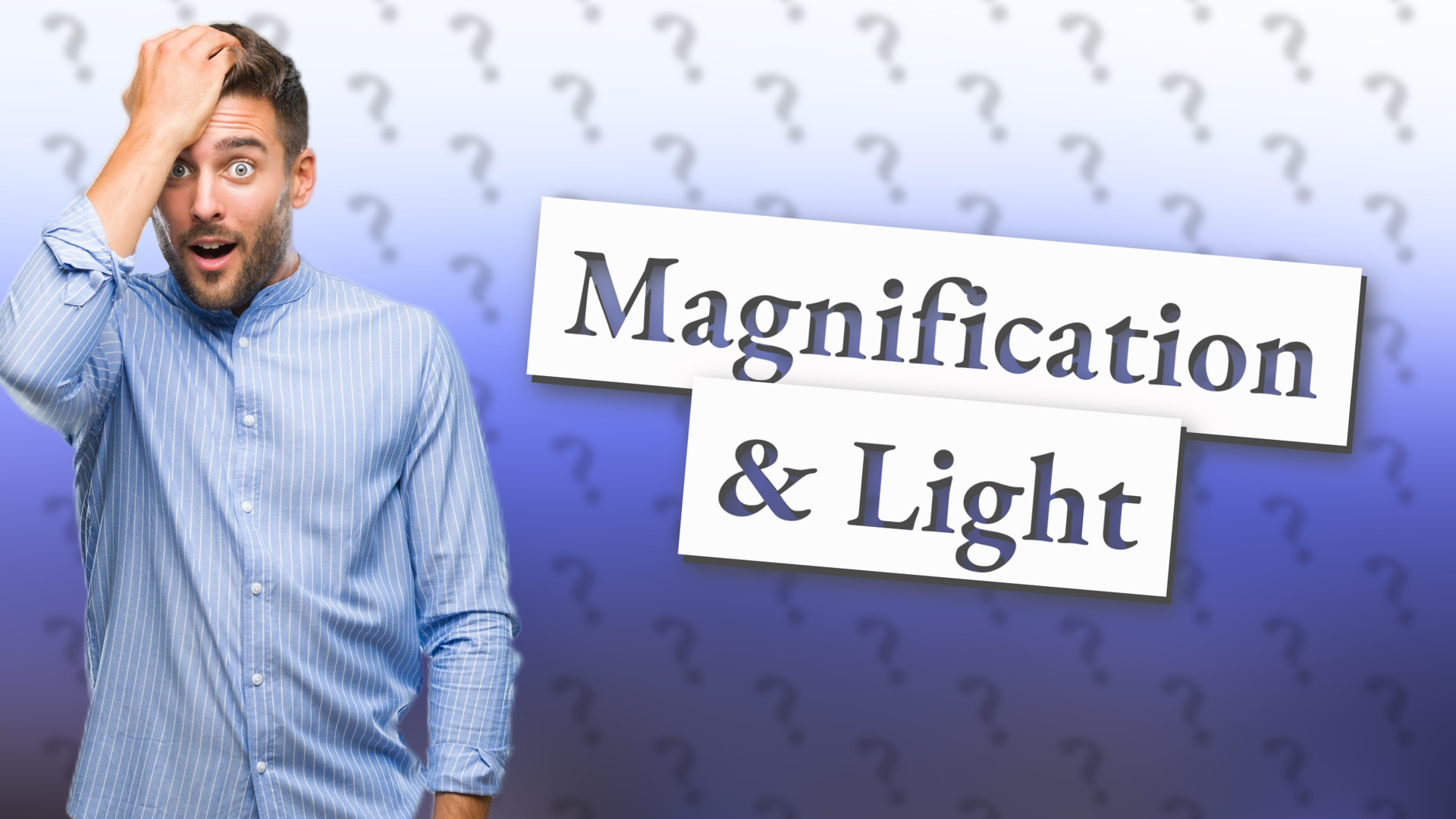 Magnification & Light