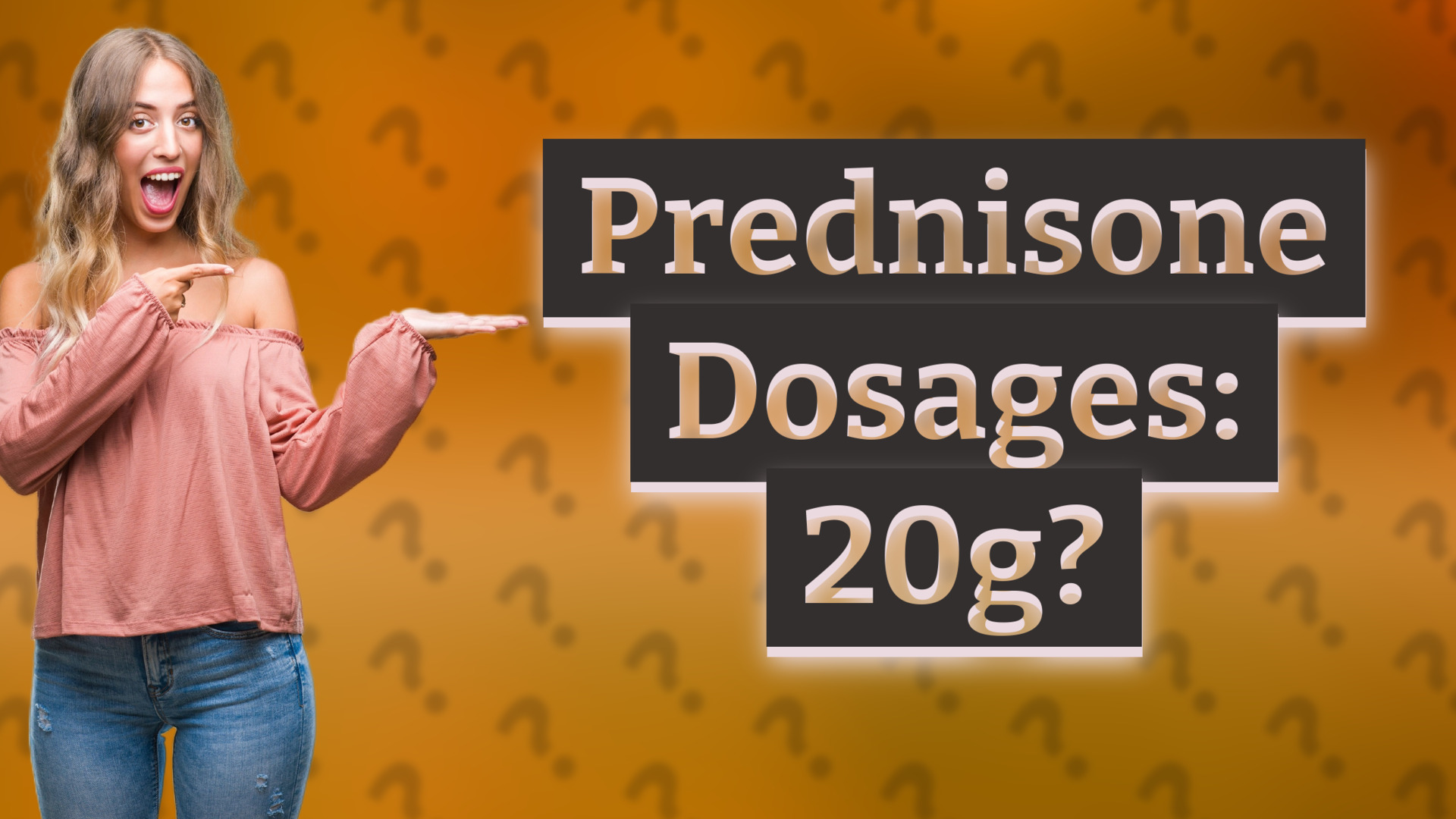 Prednisone Dosages: 20g?