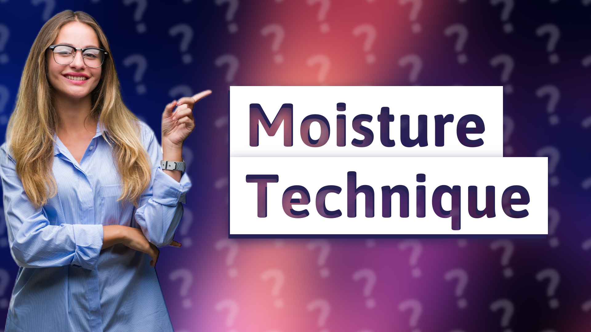 Moisture Technique