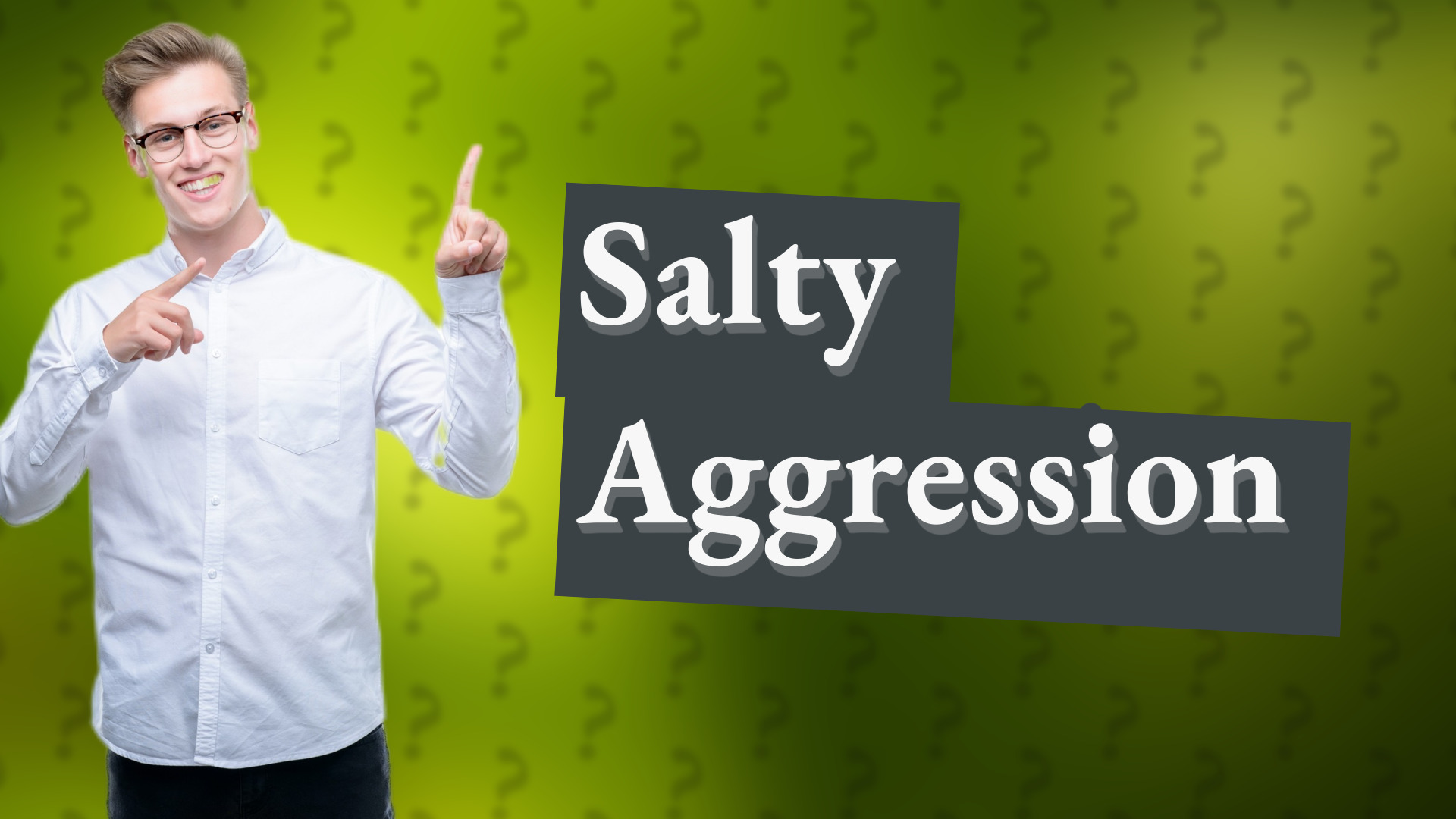 Salty Aggression