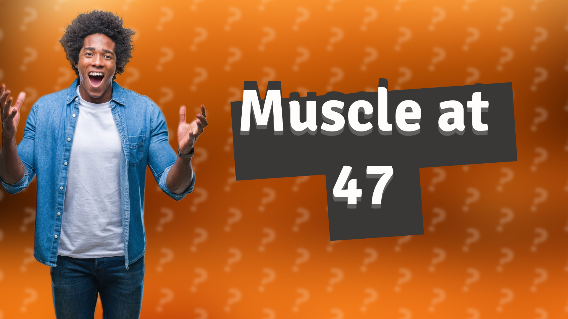 Muscle at 47