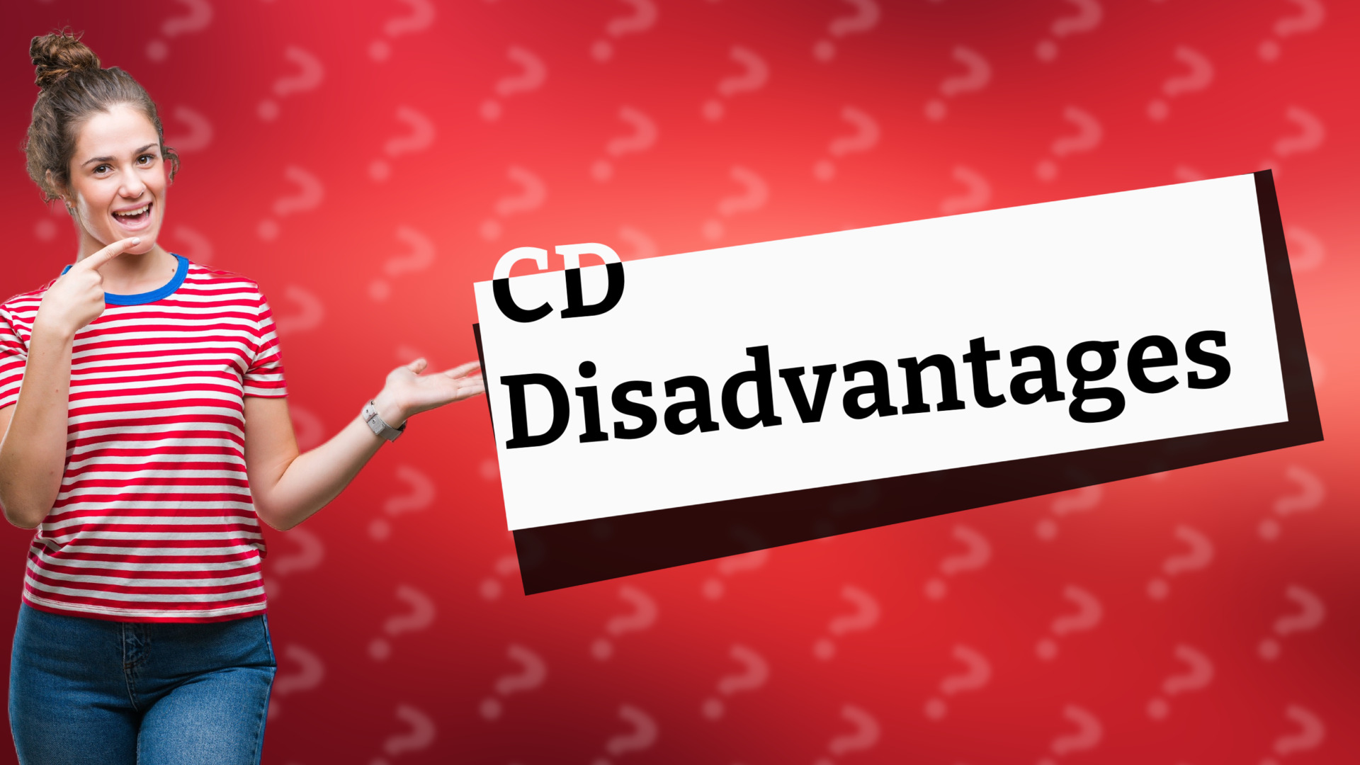 CD Disadvantages