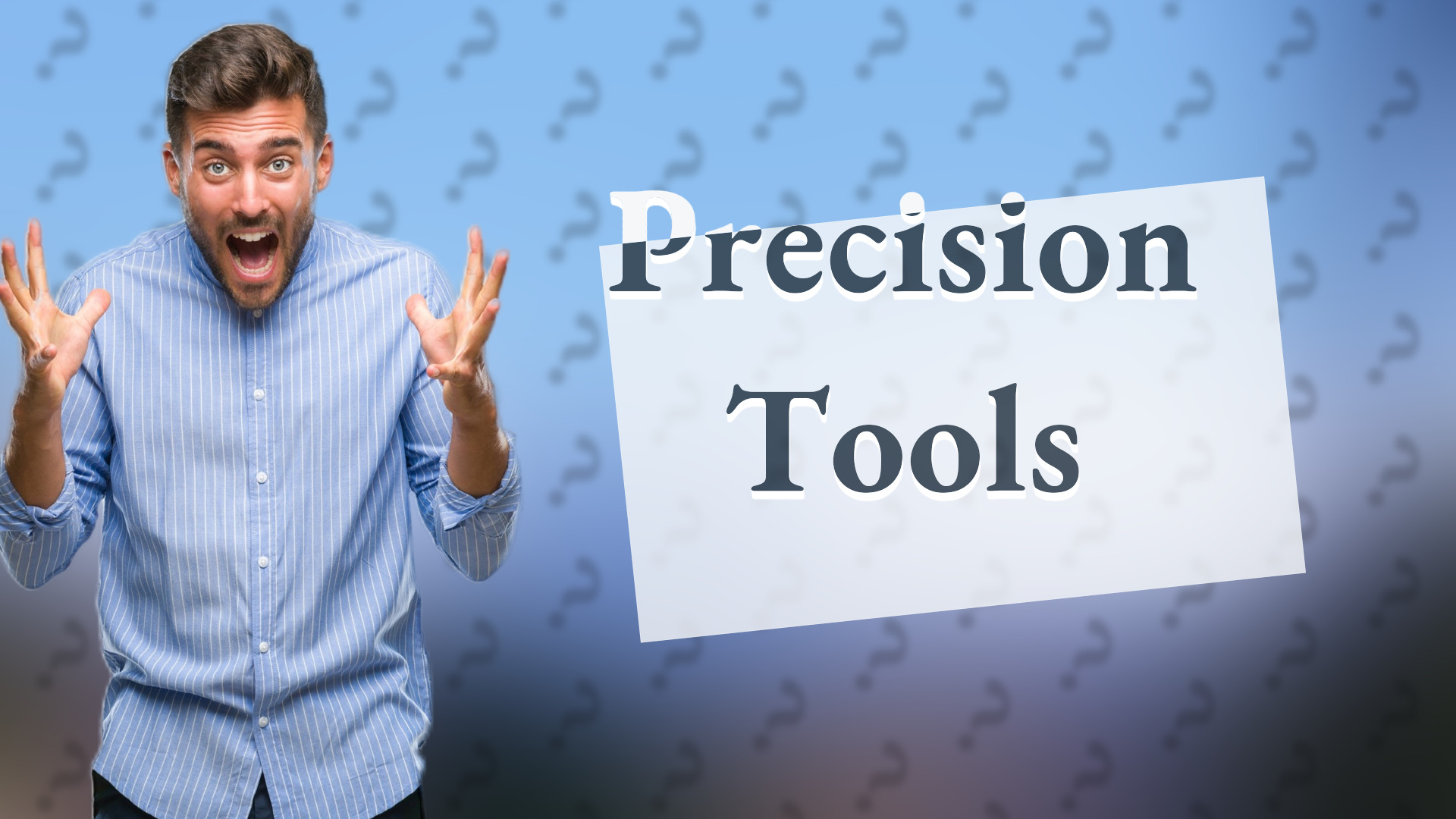 Precision Tools