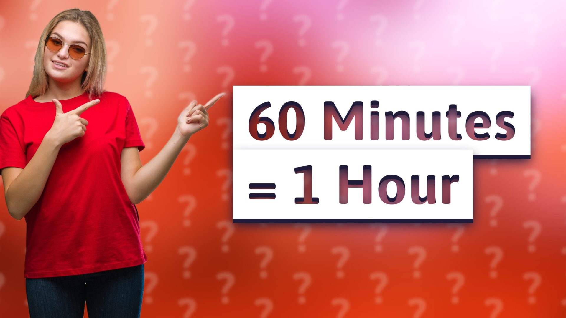 60 Minutes = 1 Hour