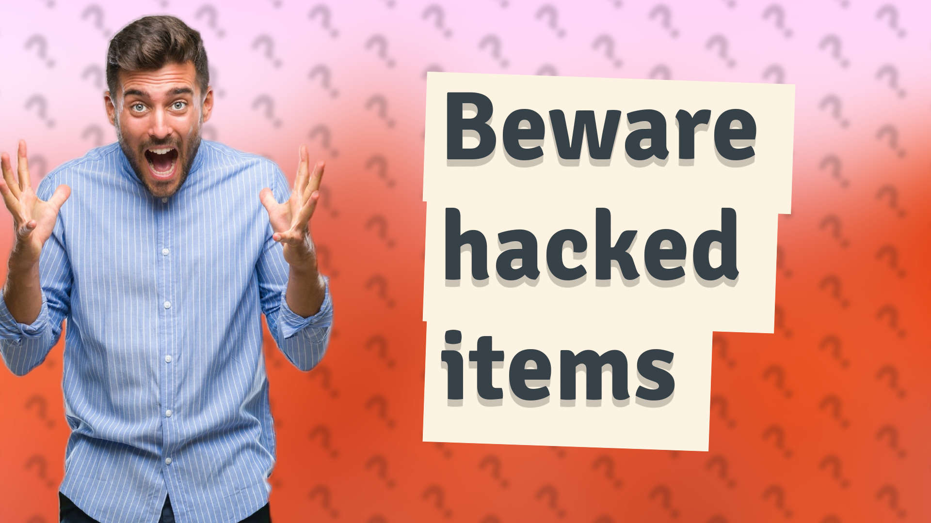 Beware hacked items
