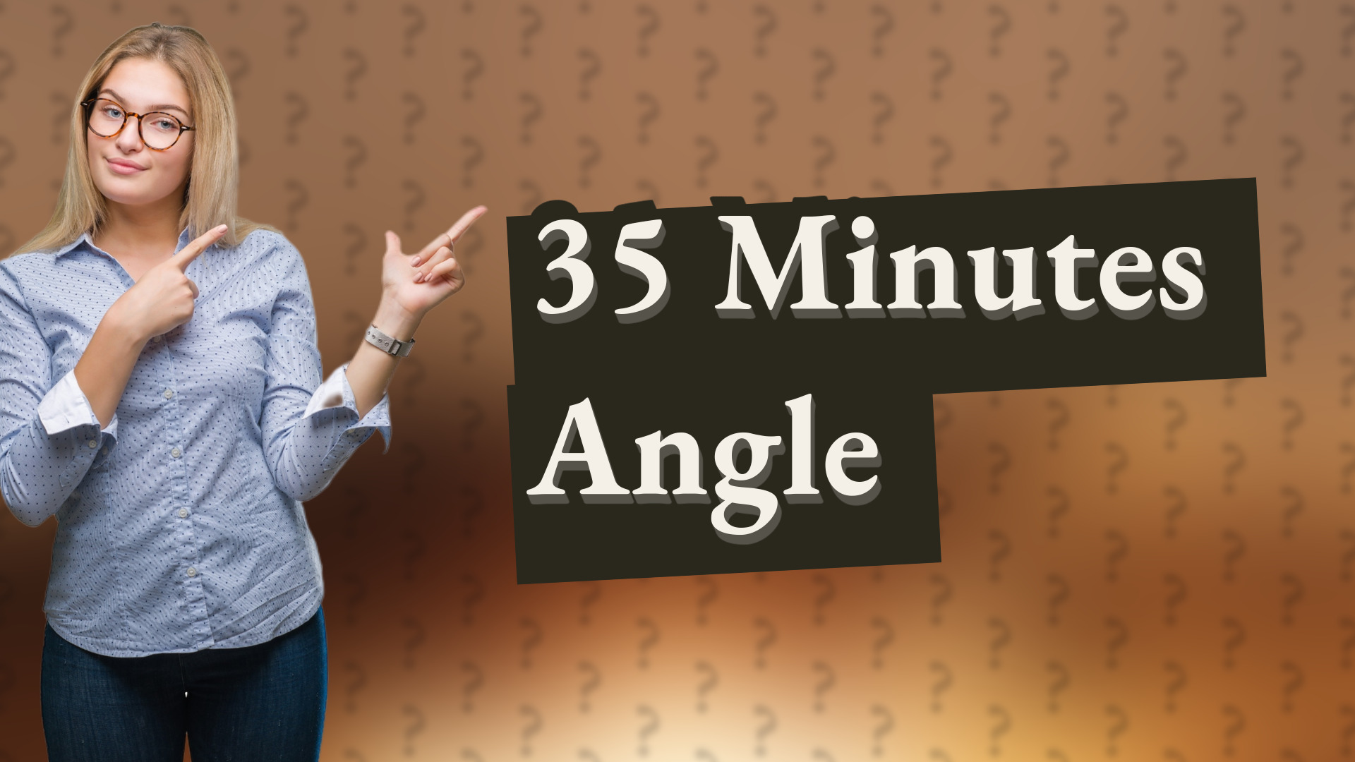 35 Minutes Angle