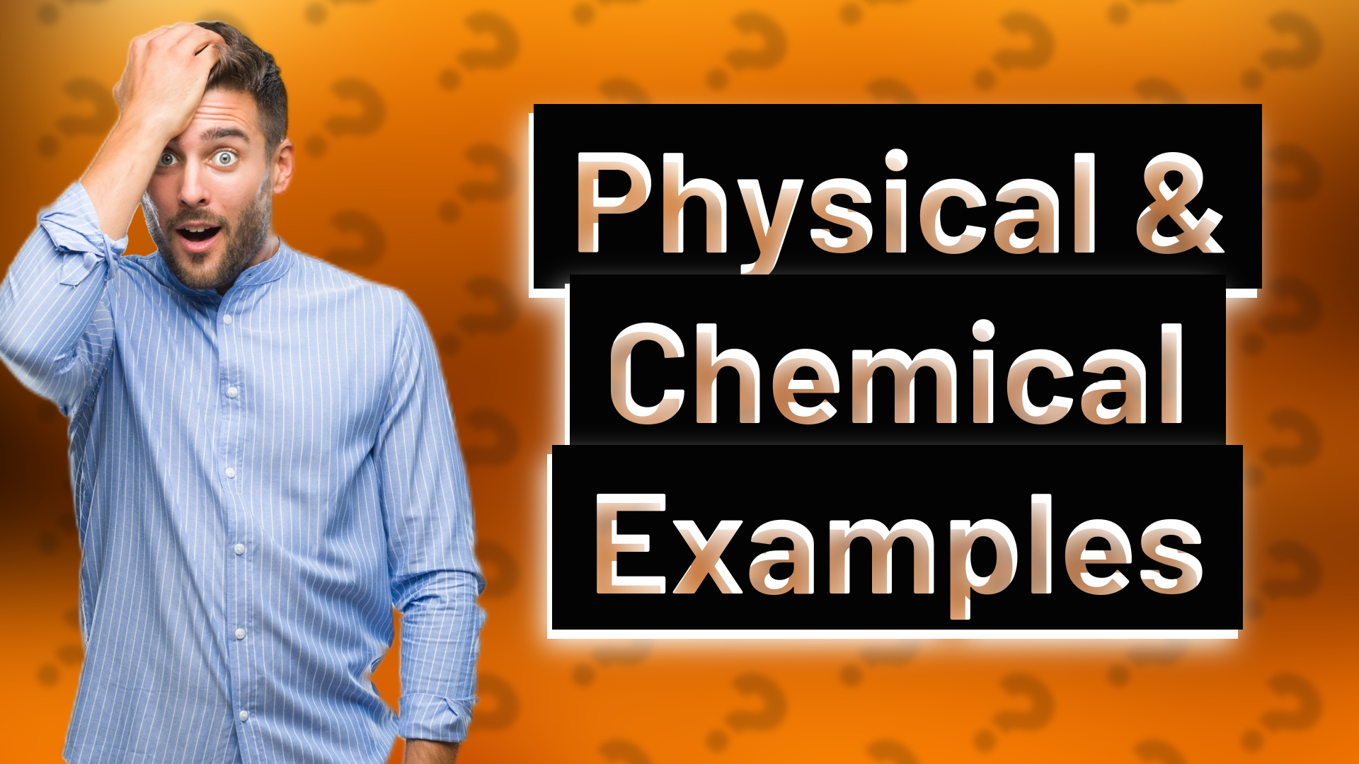Physical & Chemical Examples