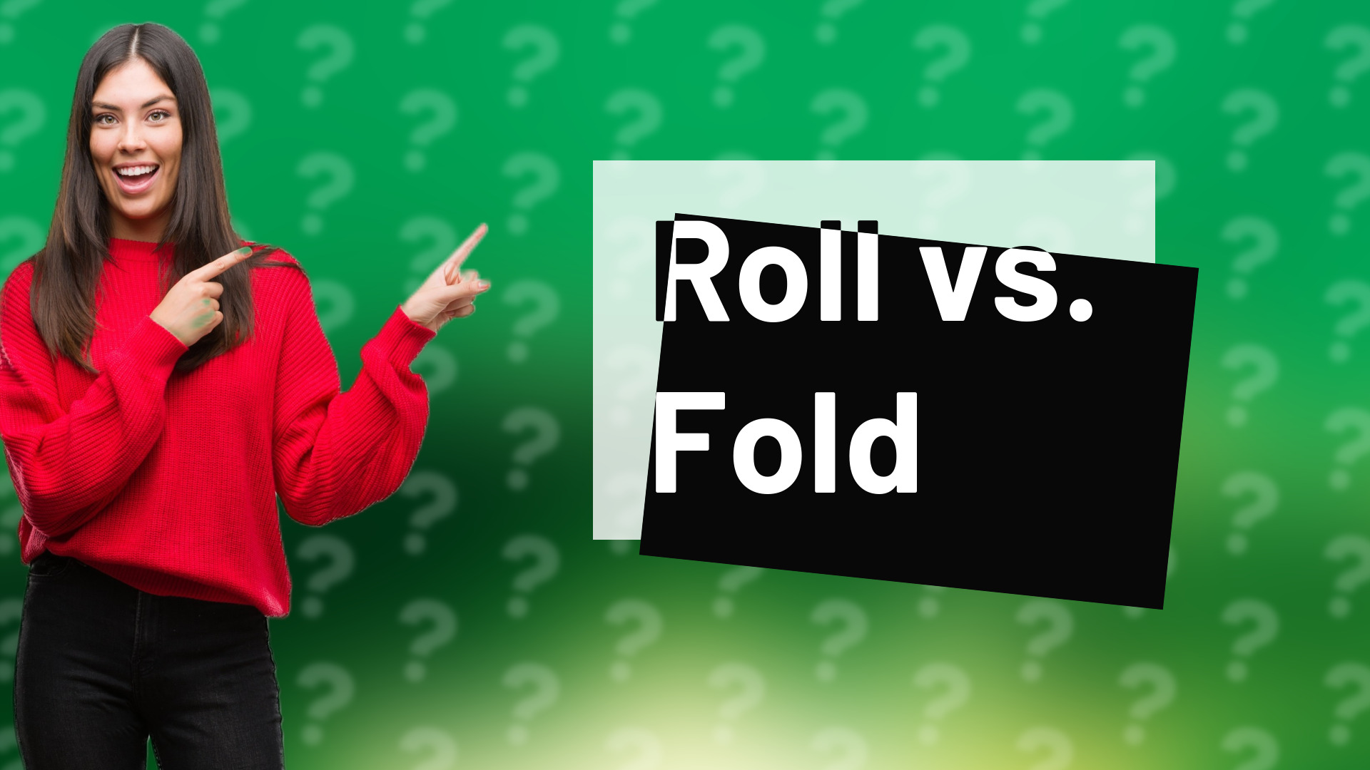 Roll vs. Fold