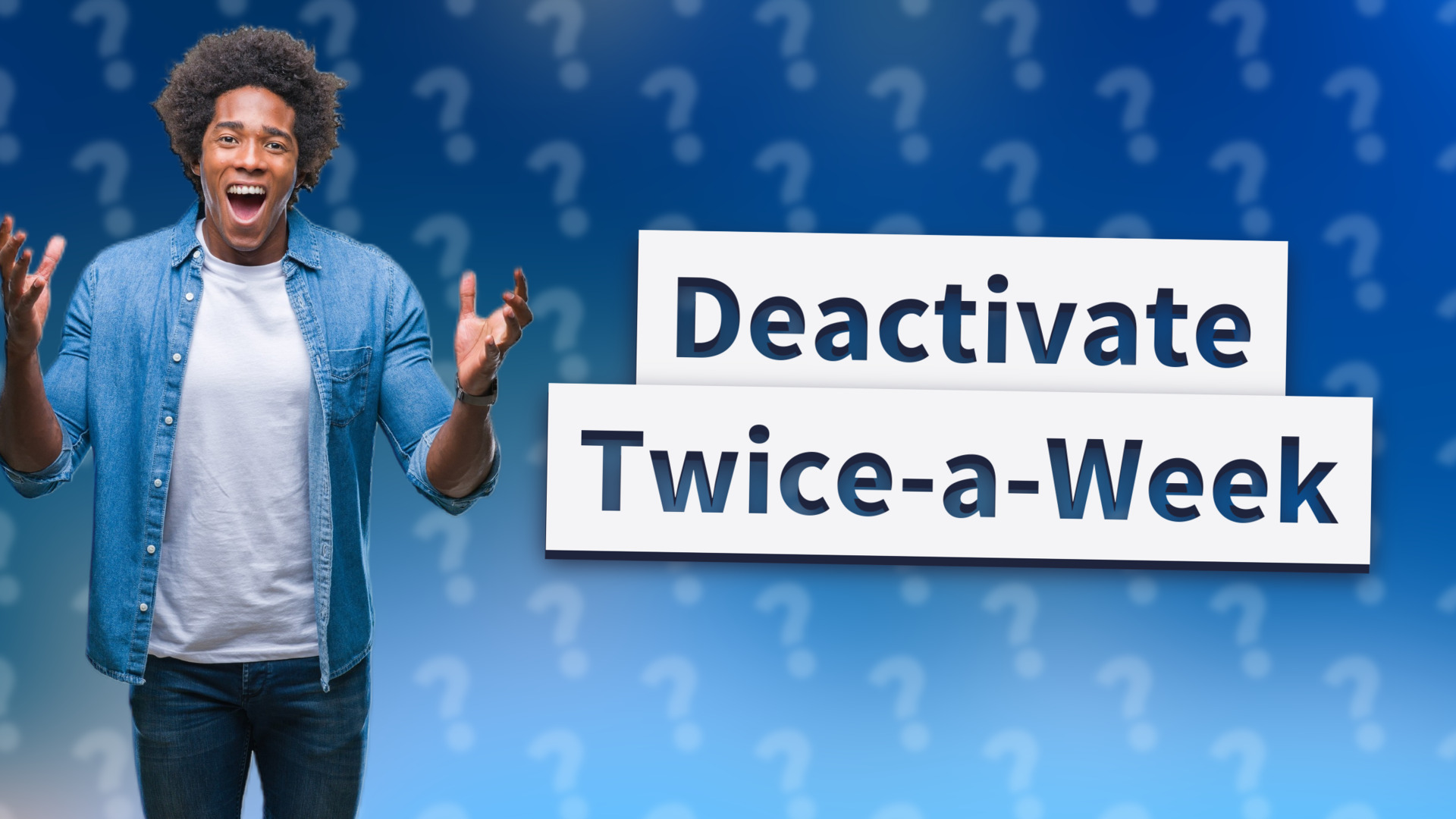 Deactivate Twice-a-Week