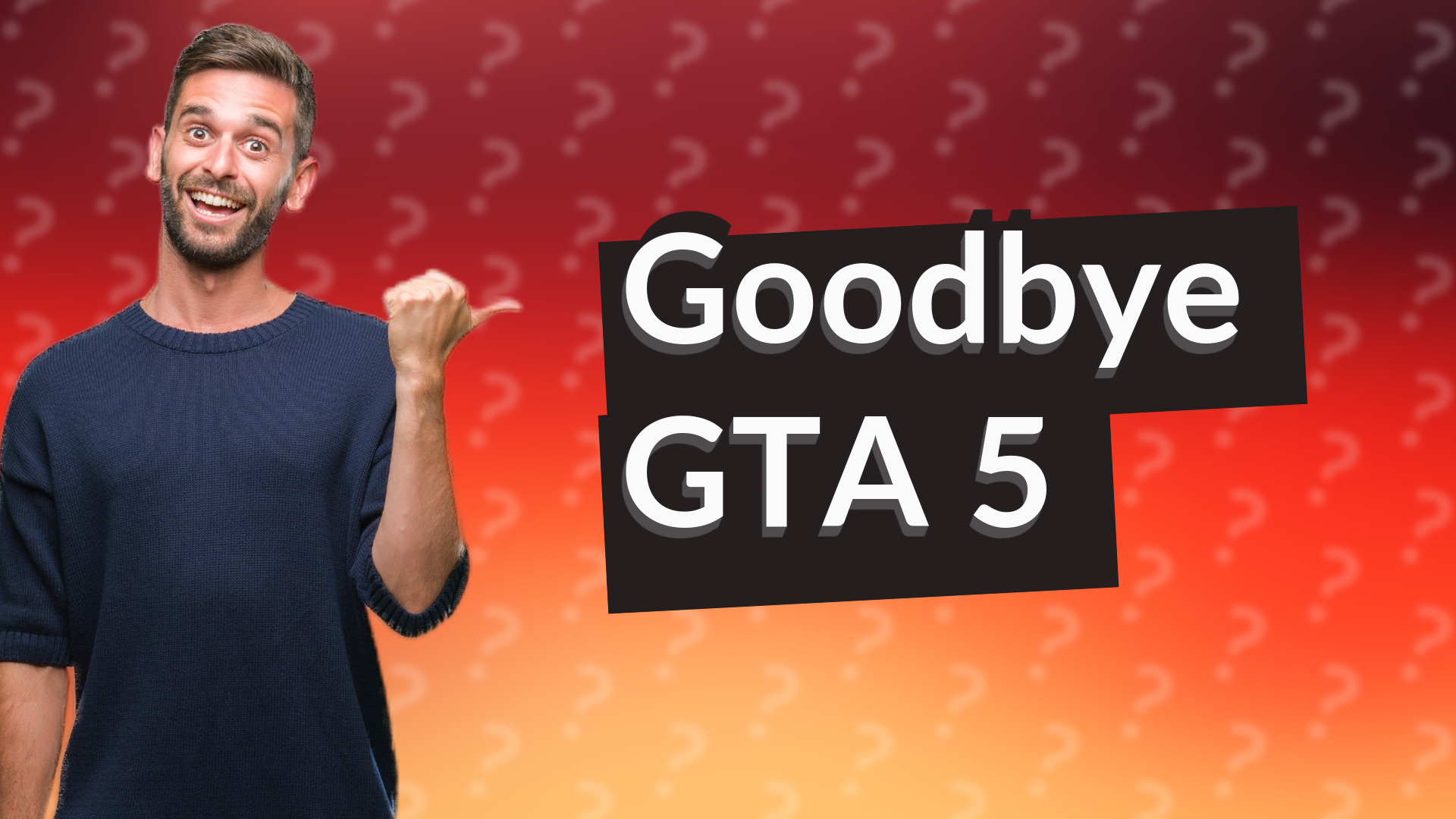 Goodbye GTA 5