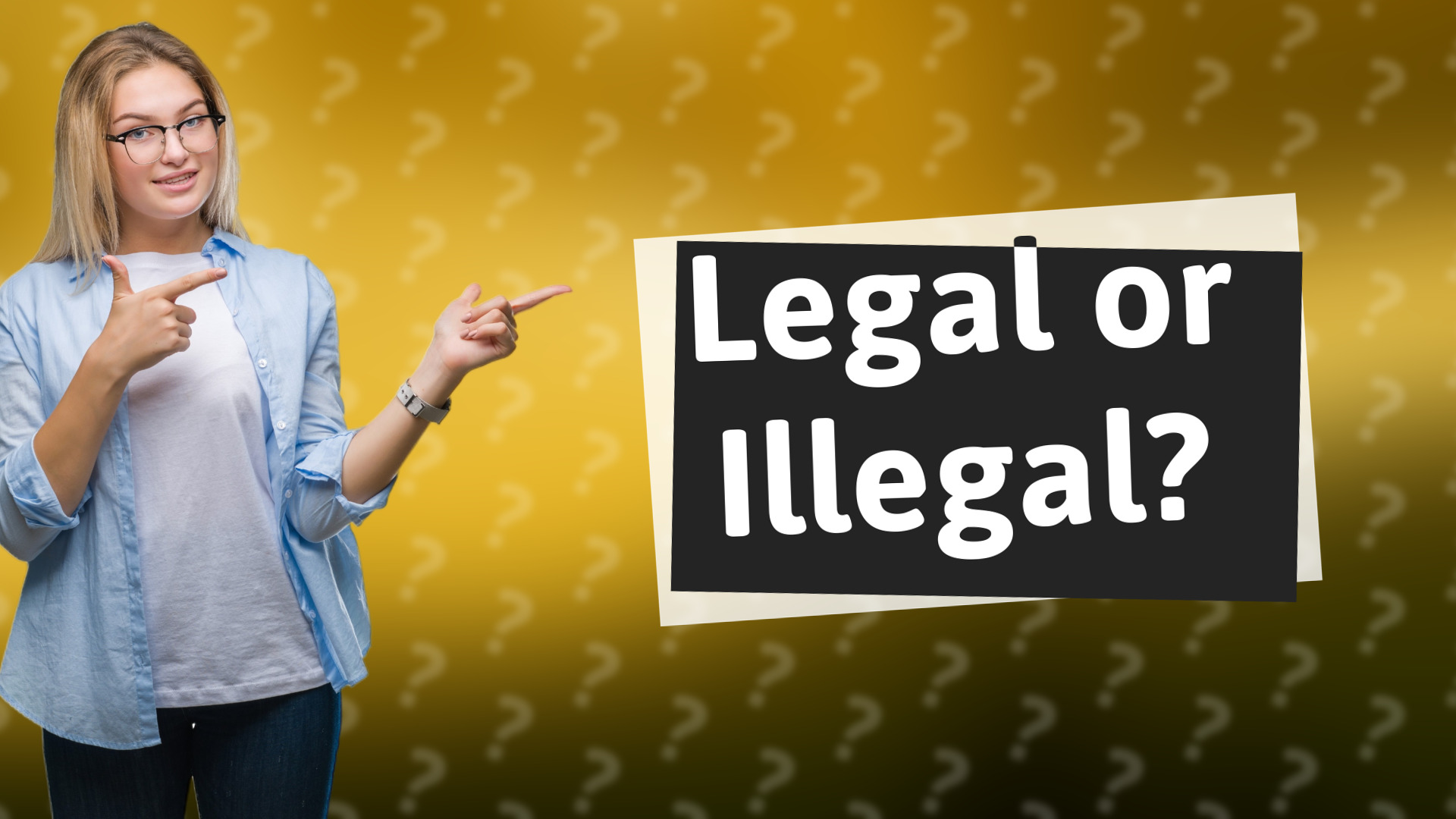 Legal or Illegal?