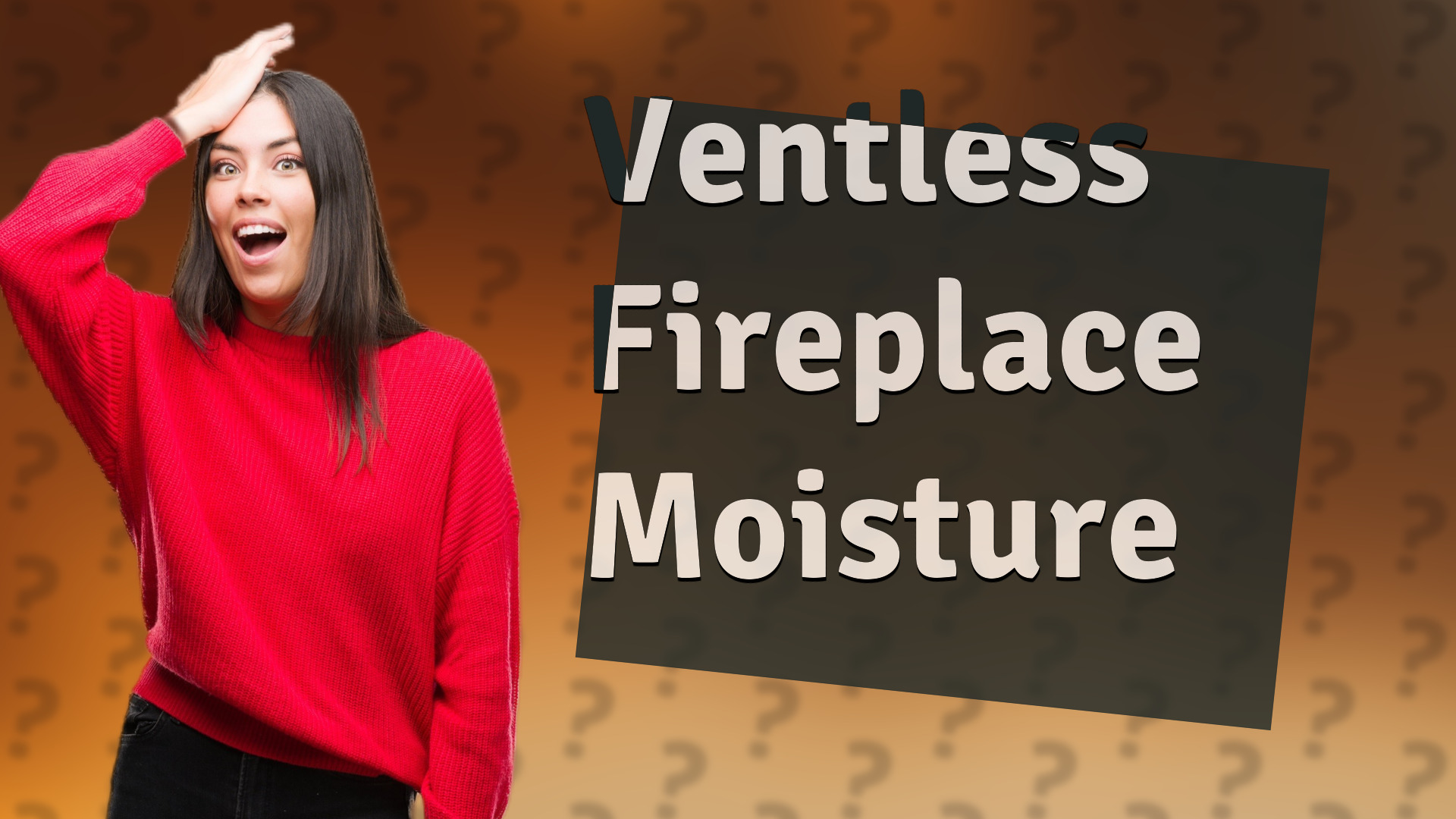 Ventless Fireplace Moisture