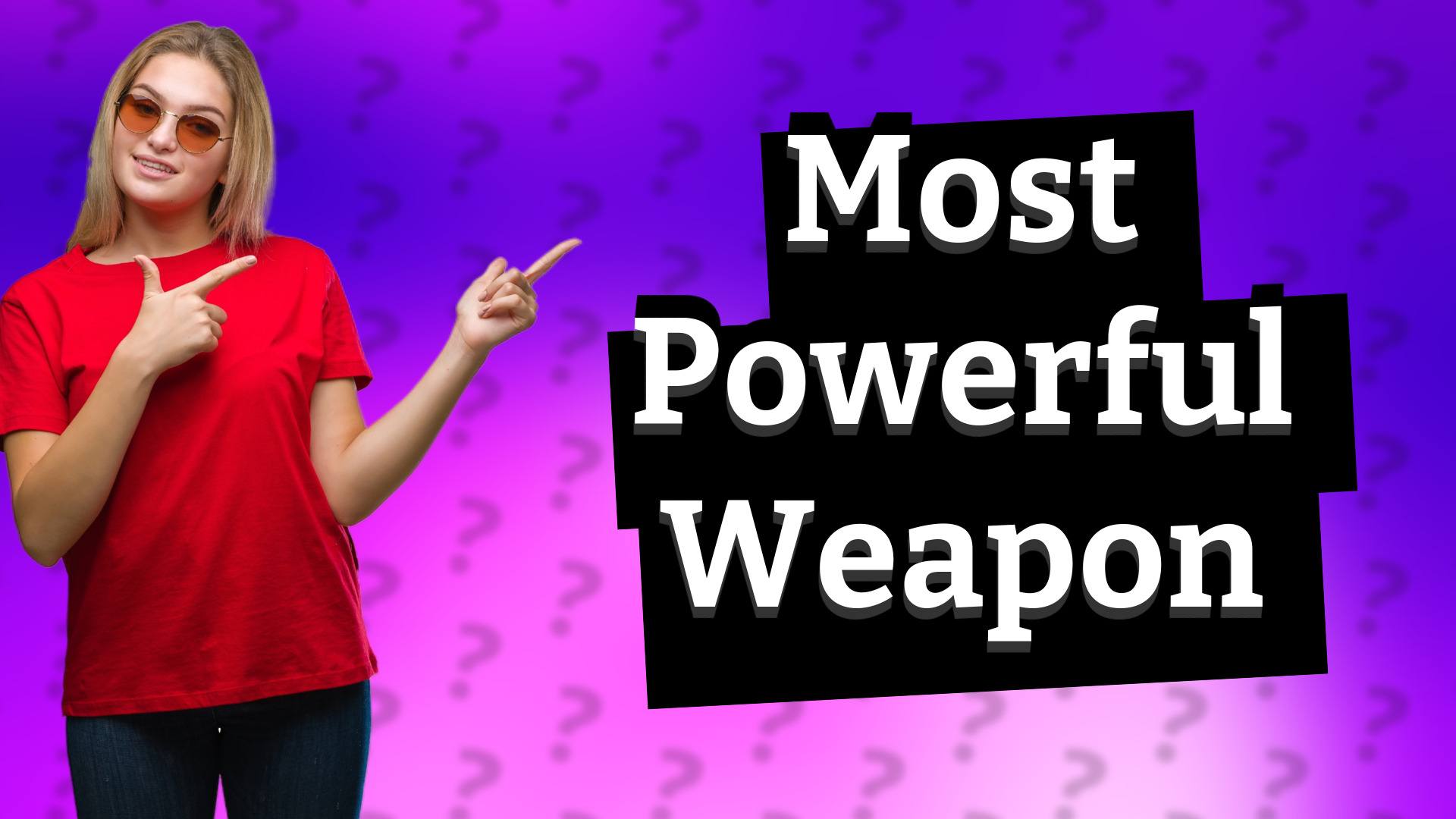 Most Powerful Weapon