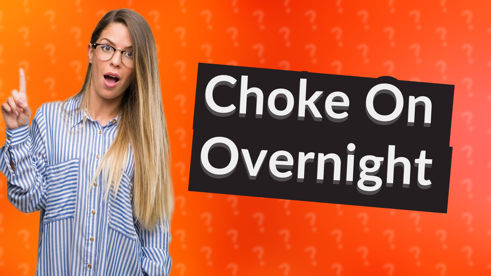 Choke On Overnight