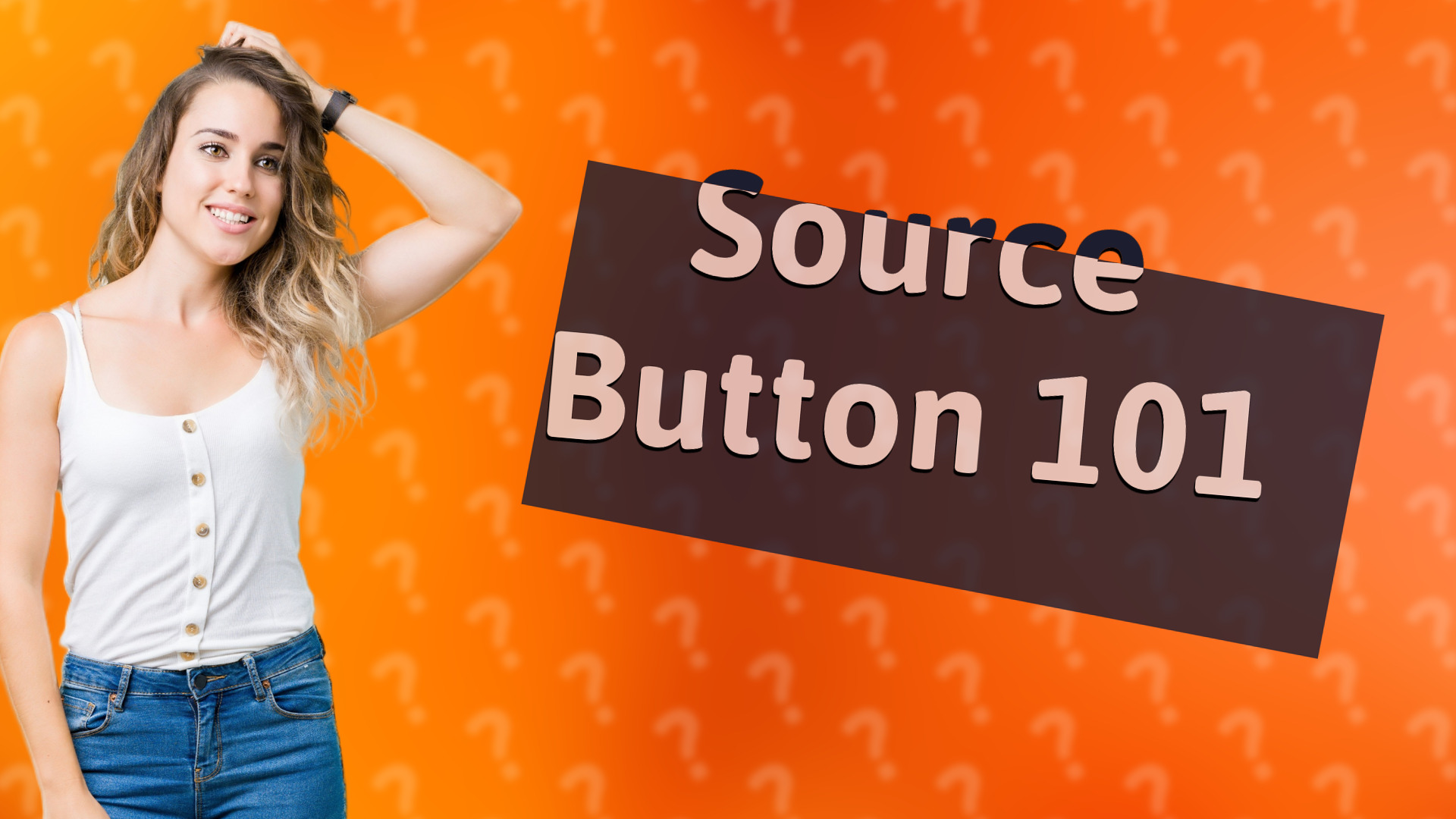 Source Button 101