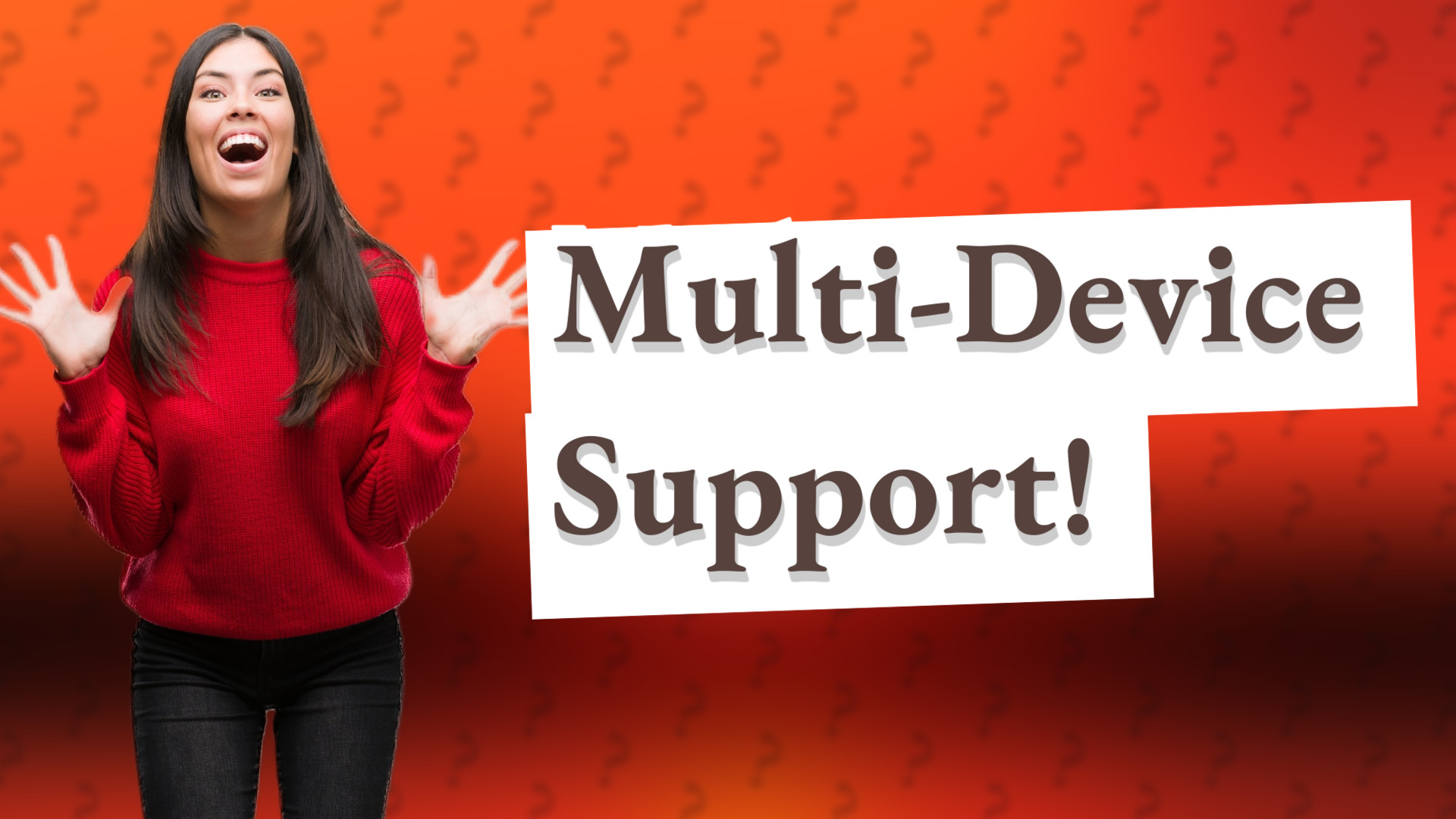 Multi-Device Support!