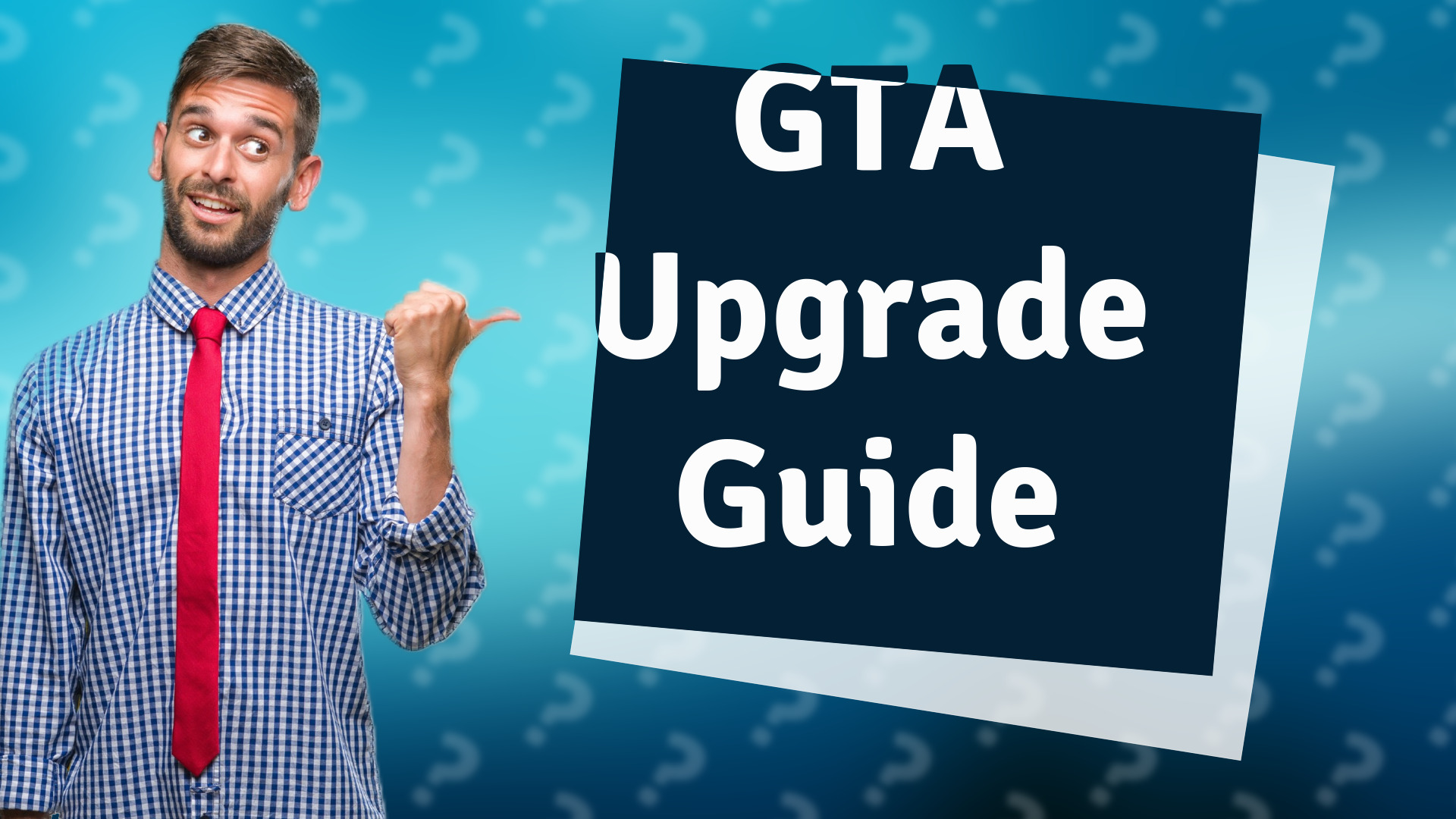 GTA Upgrade Guide