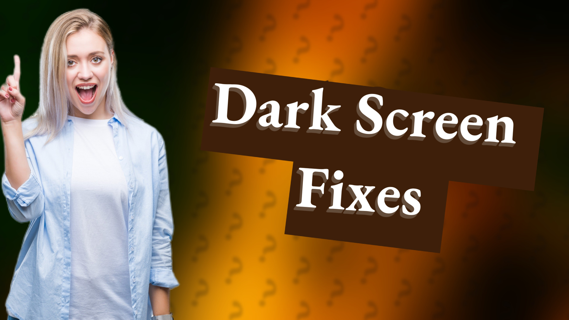 Dark Screen Fixes