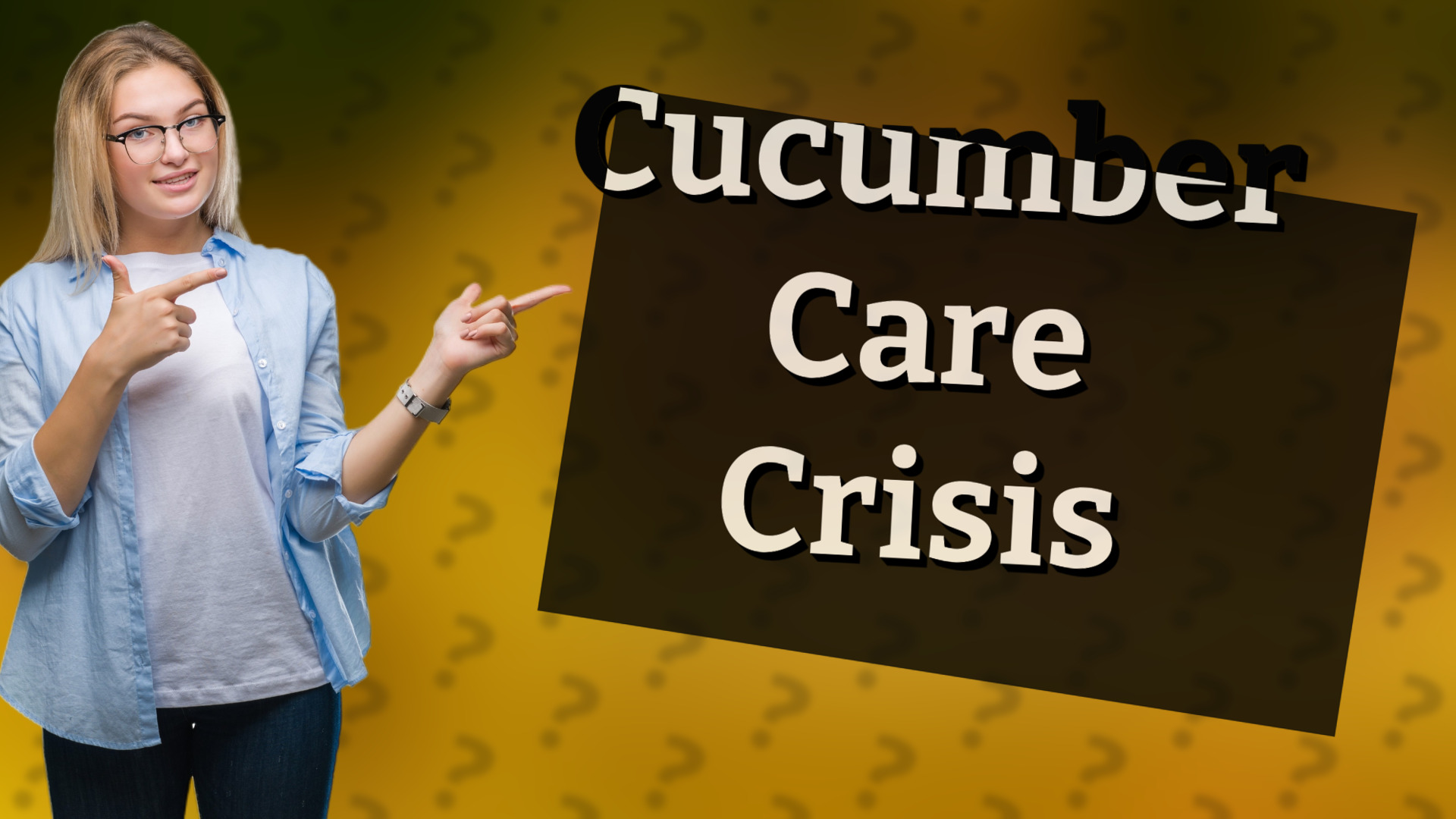 Cucumber Care Crisis